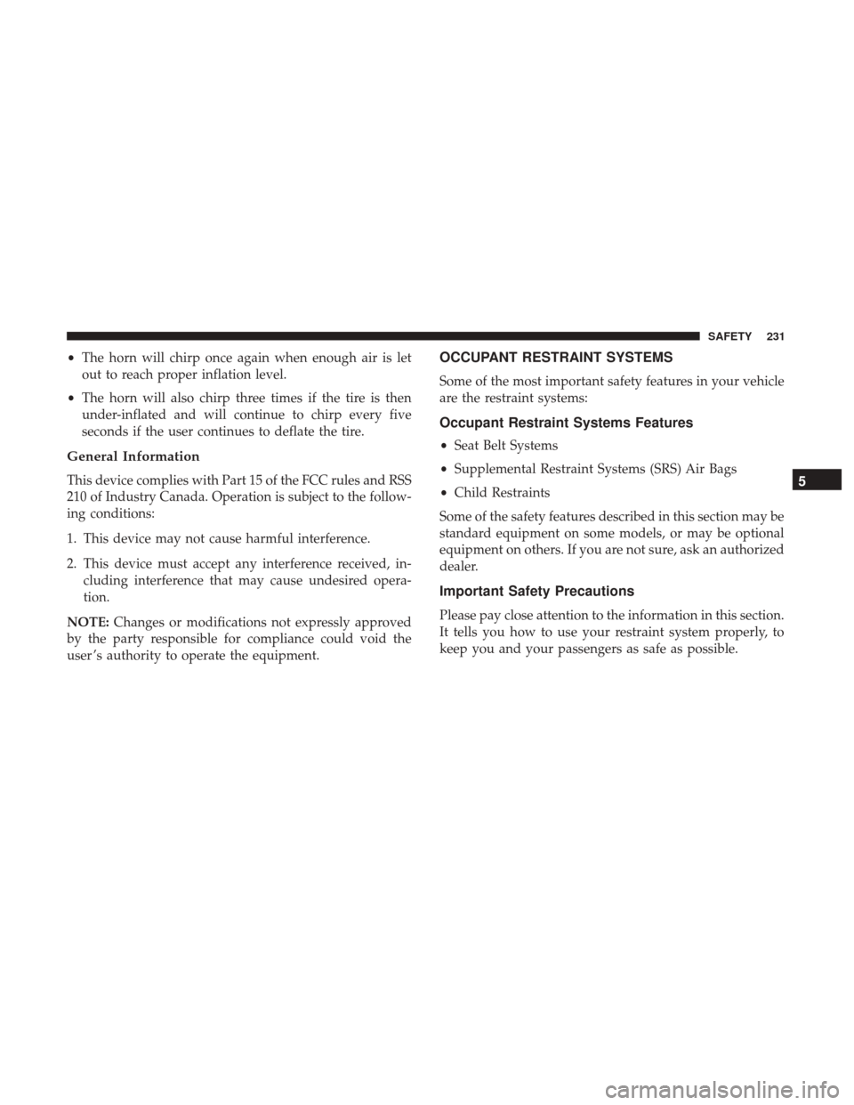 Ram 1500 2019  Owners Manual •The horn will chirp once again when enough air is let
out to reach proper inflation level.
• The horn will also chirp three times if the tire is then
under-inflated and will continue to chirp eve