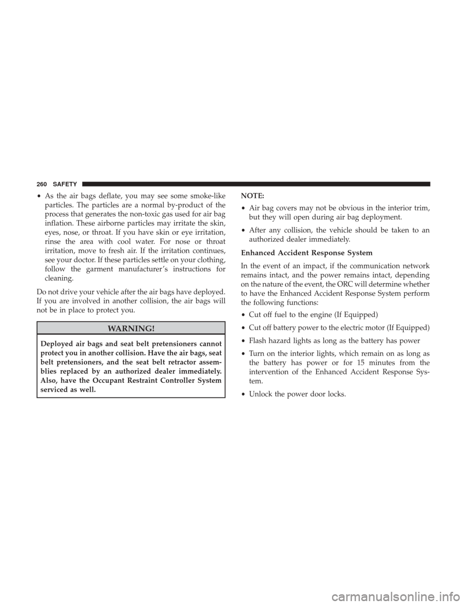Ram 1500 2019 Owners Manual •As the air bags deflate, you may see some smoke-like
particles. The particles are a normal by-product of the
process that generates the non-toxic gas used for air bag
inflation. These airborne part Ram 1500 2019 Owners Manual •As the air bags deflate, you may see some smoke-like
particles. The particles are a normal by-product of the
process that generates the non-toxic gas used for air bag
inflation. These airborne part