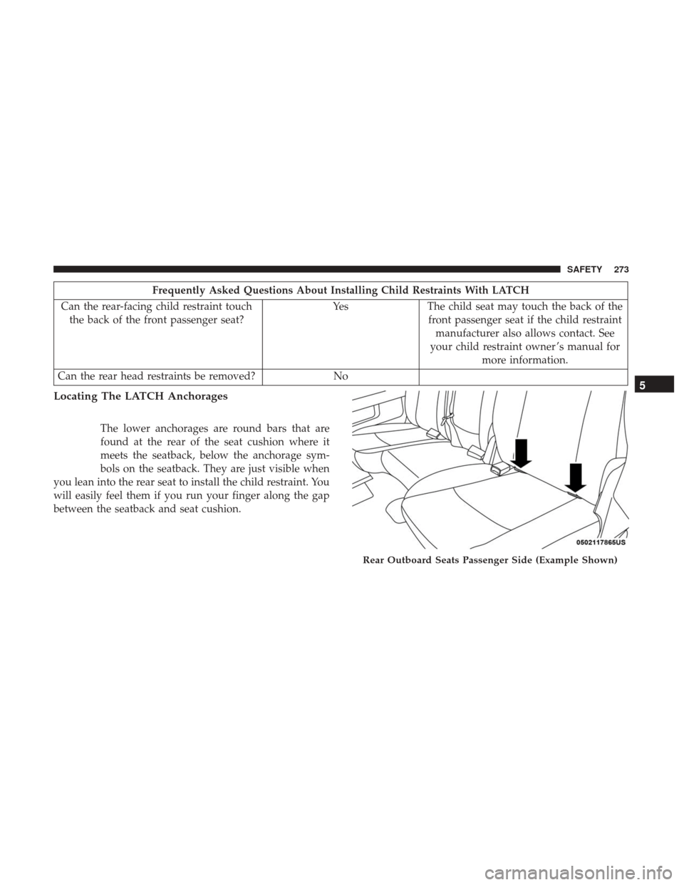 Ram 1500 2019 Owners Guide Frequently Asked Questions About Installing Child Restraints With LATCH
Can the rear-facing child restraint touch the back of the front passenger seat? Yes
The child seat may touch the back of the
fro