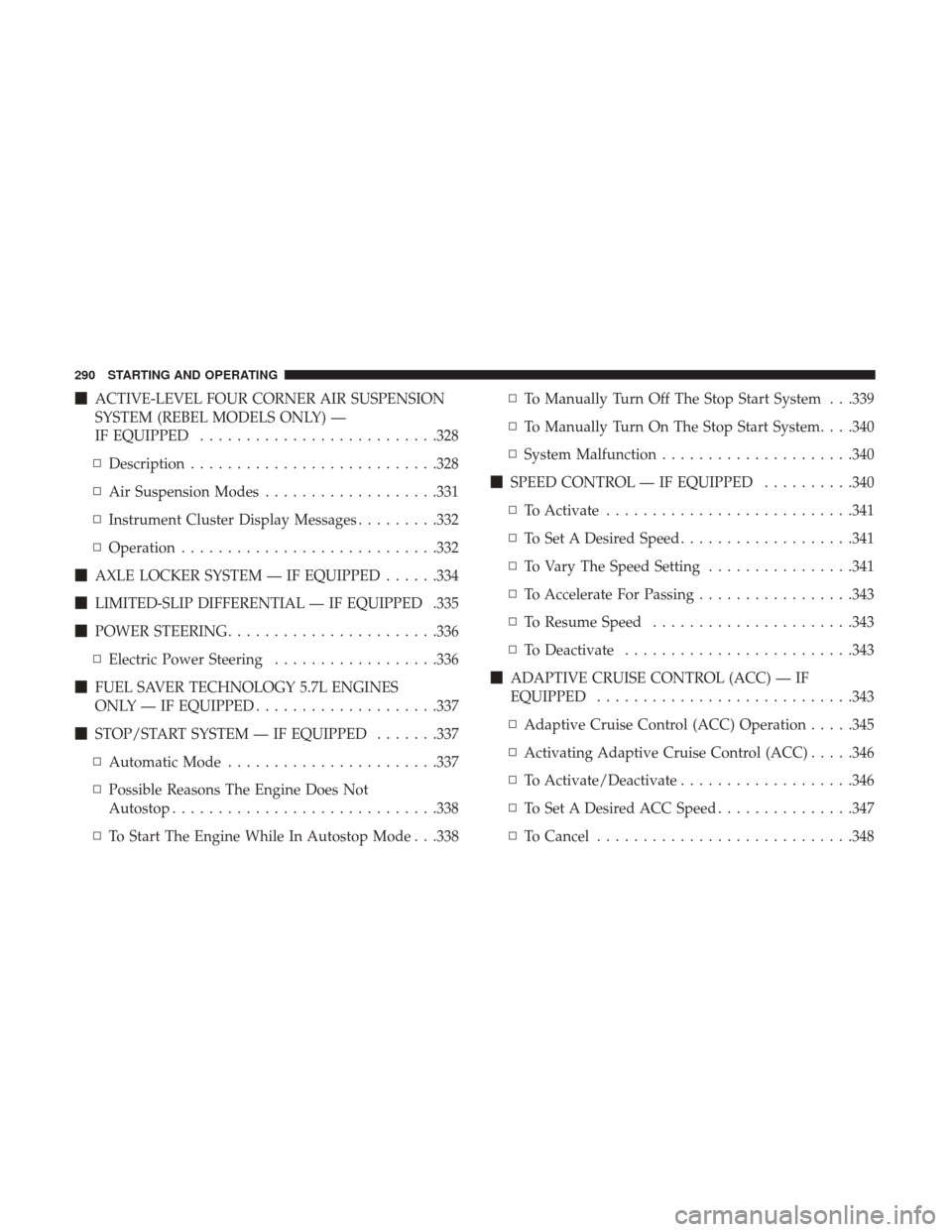 Ram 1500 2019 Service Manual ACTIVE-LEVEL FOUR CORNER AIR SUSPENSION
SYSTEM (REBEL MODELS ONLY) —
IF EQUIPPED ......................... .328
▫ Description .......................... .328
▫ Air Suspension Modes ............