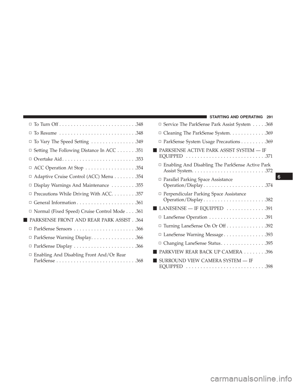 Ram 1500 2019 Owners Guide ▫ToTurnOff.......................... .348
▫ To Resume .......................... .348
▫ To Vary The Speed Setting ................349
▫ Setting The Following Distance In ACC .......351
▫ Ove