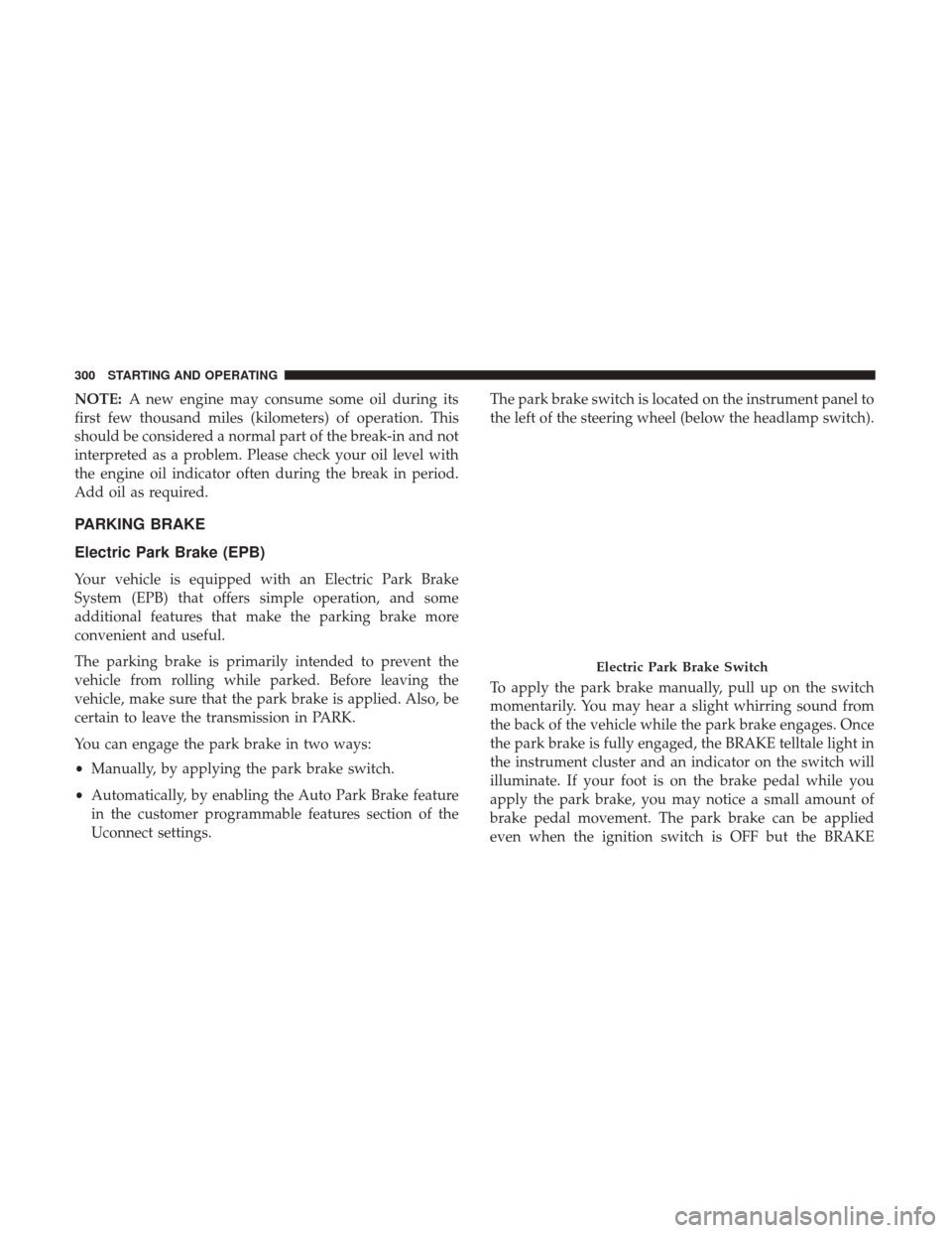 Ram 1500 2019 Owners Manual NOTE:A new engine may consume some oil during its
first few thousand miles (kilometers) of operation. This
should be considered a normal part of the break-in and not
interpreted as a problem. Please c Ram 1500 2019 Owners Manual NOTE:A new engine may consume some oil during its
first few thousand miles (kilometers) of operation. This
should be considered a normal part of the break-in and not
interpreted as a problem. Please c