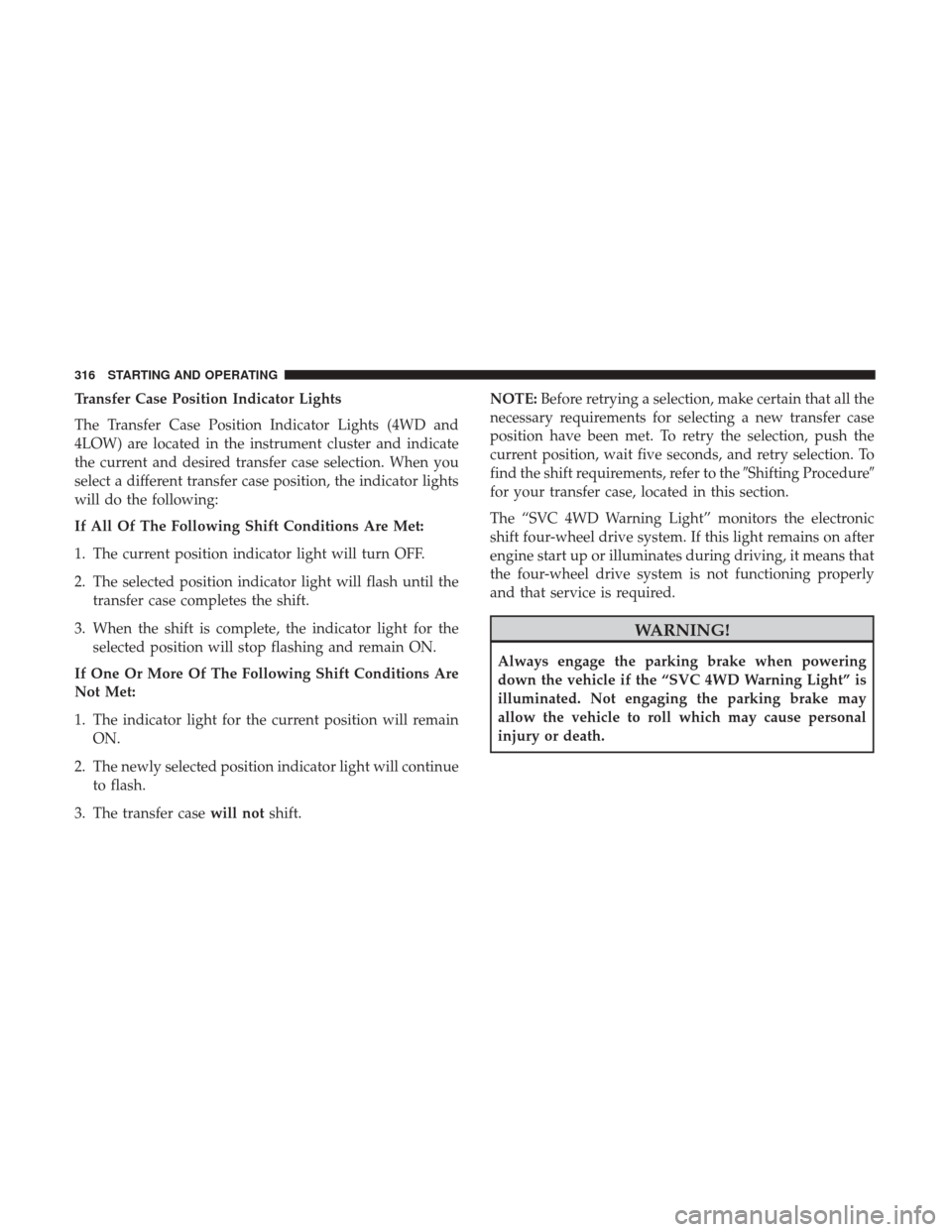 Ram 1500 2019 User Guide Transfer Case Position Indicator Lights
The Transfer Case Position Indicator Lights (4WD and
4LOW) are located in the instrument cluster and indicate
the current and desired transfer case selection. W
