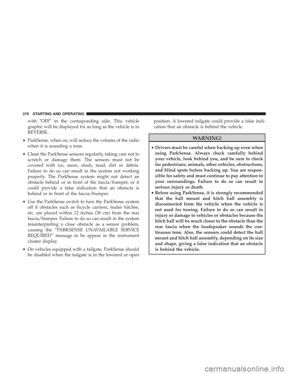 Ram 1500 2019 Owners Guide withOFF in the corresponding side. This vehicle
graphic will be displayed for as long as the vehicle is in
REVERSE.
• ParkSense, when on, will reduce the volume of the radio
when it is sounding a 