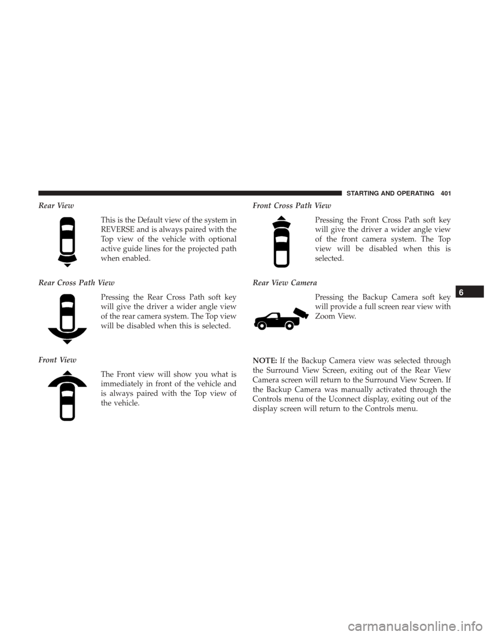 Ram 1500 2019  Owners Manual Rear ViewThis is the Default view of the system in
REVERSE and is always paired with the
Top view of the vehicle with optional
active guide lines for the projected path
when enabled.
Rear Cross Path V
