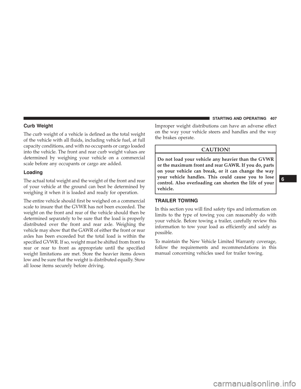 Ram 1500 2019  Owners Manual Curb Weight
The curb weight of a vehicle is defined as the total weight
of the vehicle with all fluids, including vehicle fuel, at full
capacity conditions, and with no occupants or cargo loaded
into 