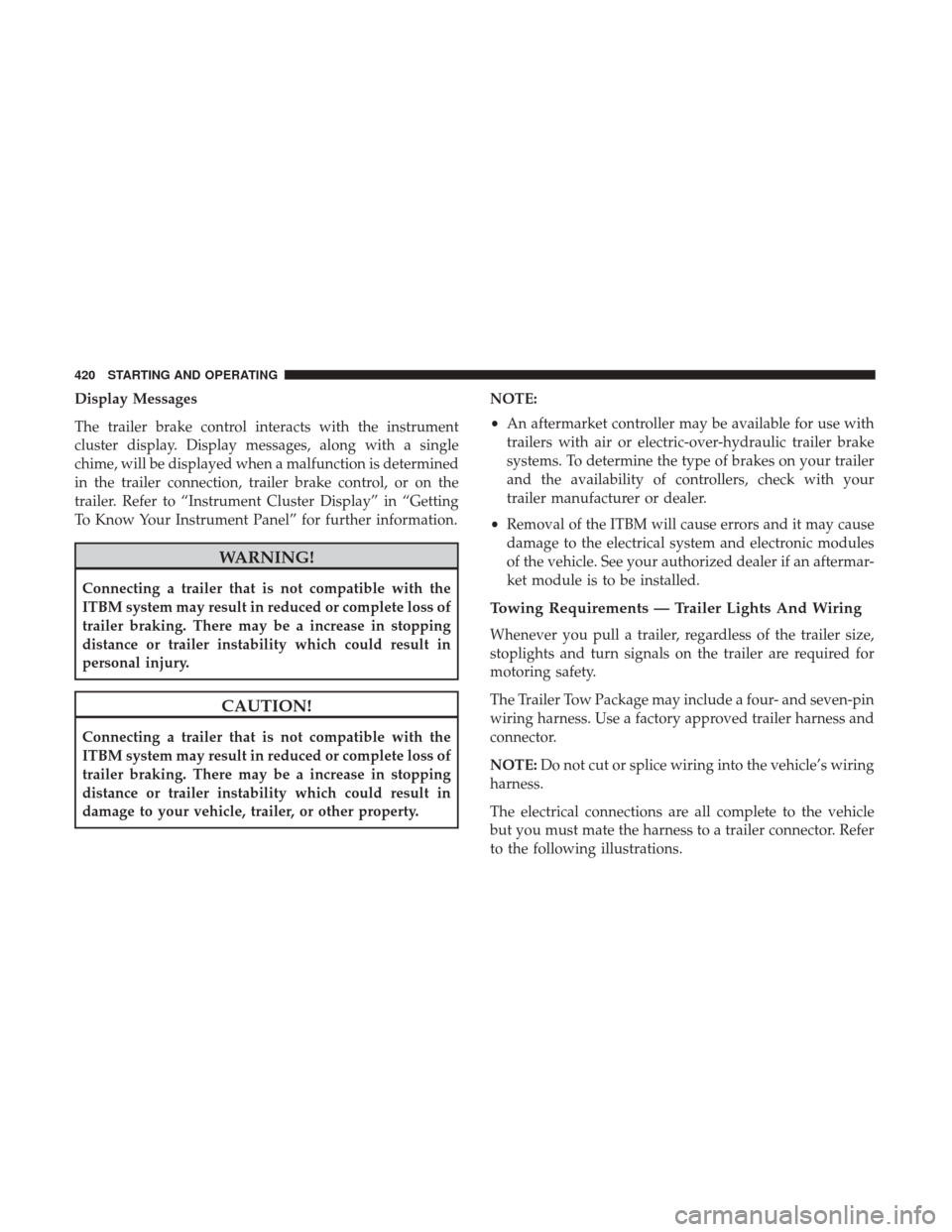 Ram 1500 2019  Owners Manual Display Messages
The trailer brake control interacts with the instrument
cluster display. Display messages, along with a single
chime, will be displayed when a malfunction is determined
in the trailer