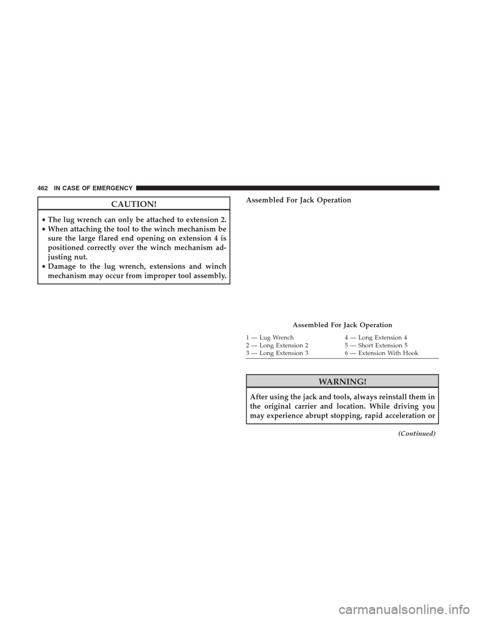 Ram 1500 2019  Owners Manual CAUTION!
•The lug wrench can only be attached to extension 2.
• When attaching the tool to the winch mechanism be
sure the large flared end opening on extension 4 is
positioned correctly over the 