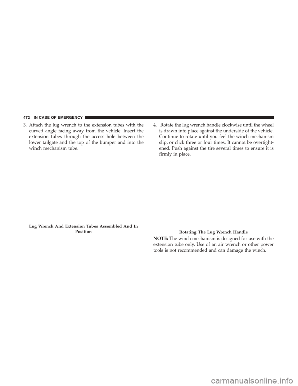 Ram 1500 2019 User Guide 3. Attach the lug wrench to the extension tubes with thecurved angle facing away from the vehicle. Insert the
extension tubes through the access hole between the
lower tailgate and the top of the bump