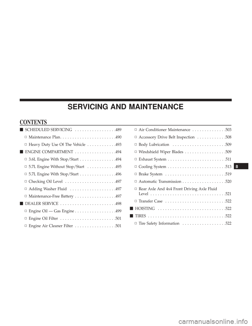 Ram 1500 2019 User Guide SERVICING AND MAINTENANCE
CONTENTS
SCHEDULED SERVICING .................489
▫ Maintenance Plan ...................... .490
▫ Heavy Duty Use Of The Vehicle ............493
 ENGINE COMPARTMENT ...