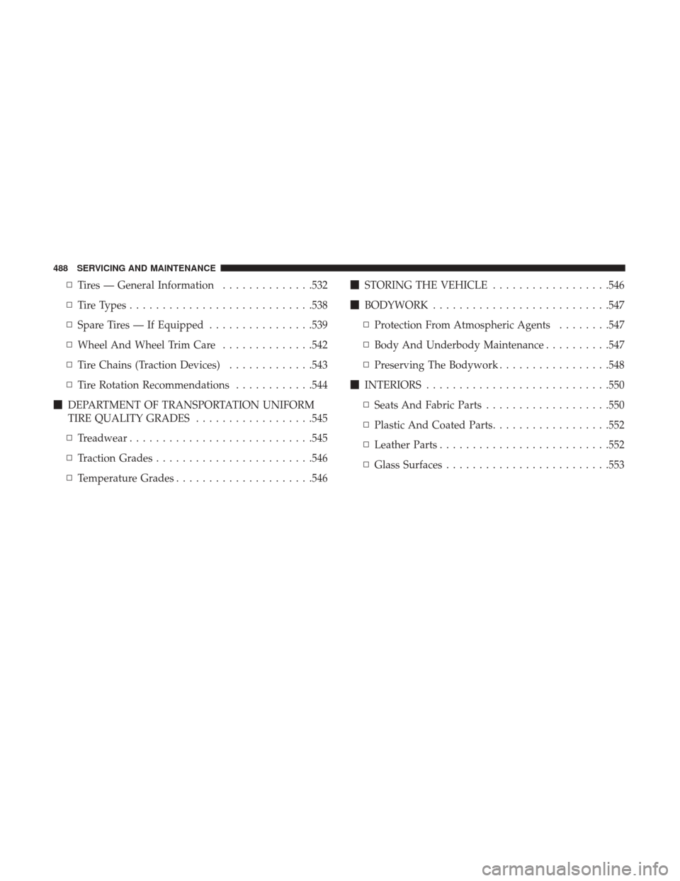Ram 1500 2019  Owners Manual ▫Tires — General Information ..............532
▫ Tire Types ........................... .538
▫ Spare Tires — If Equipped ................539
▫ Wheel And Wheel Trim Care ..............542
