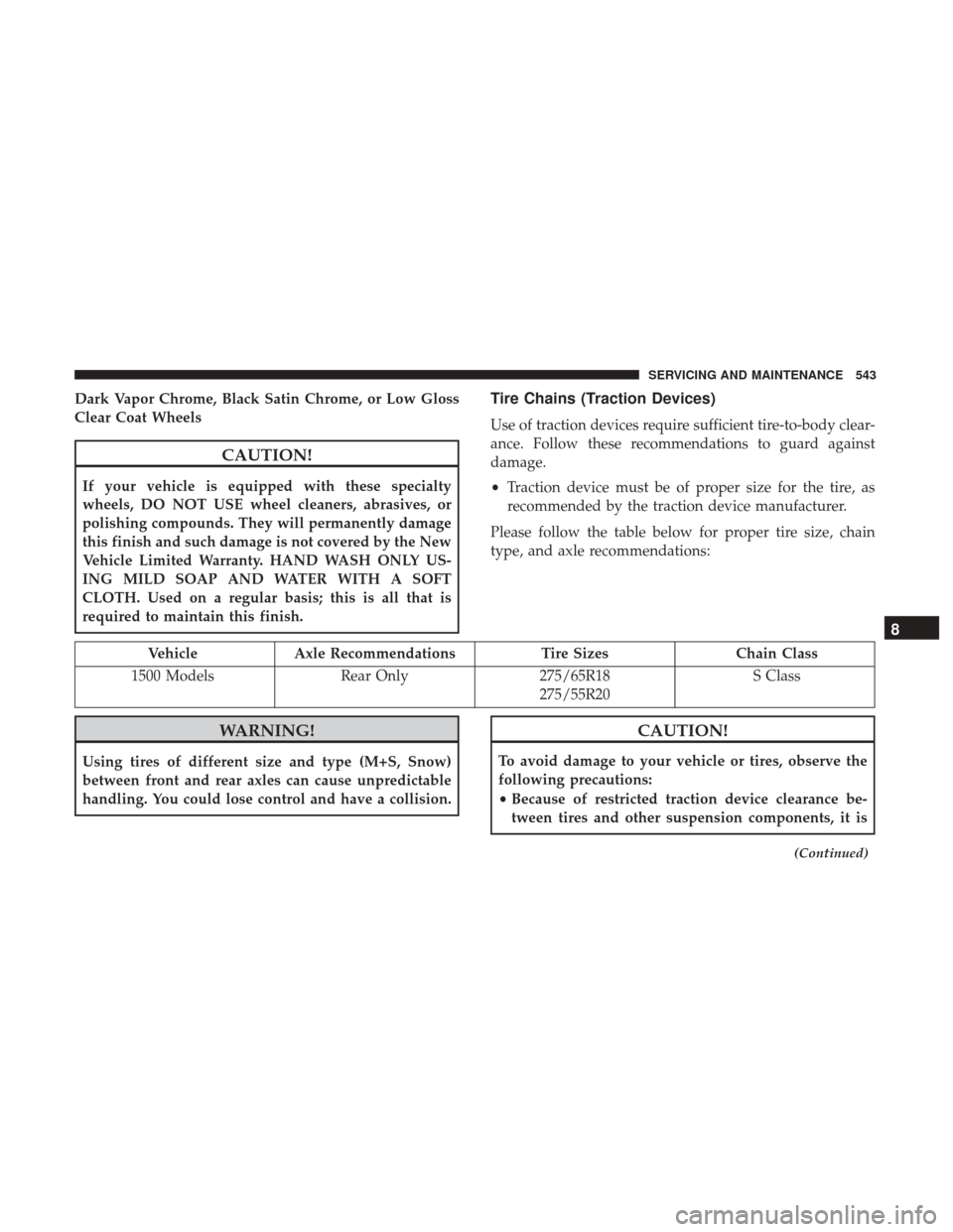 Ram 1500 2019 Owners Manual Dark Vapor Chrome, Black Satin Chrome, or Low Gloss
Clear Coat Wheels
CAUTION!
If your vehicle is equipped with these specialty
wheels, DO NOT USE wheel cleaners, abrasives, or
polishing compounds. Th Ram 1500 2019 Owners Manual Dark Vapor Chrome, Black Satin Chrome, or Low Gloss
Clear Coat Wheels
CAUTION!
If your vehicle is equipped with these specialty
wheels, DO NOT USE wheel cleaners, abrasives, or
polishing compounds. Th