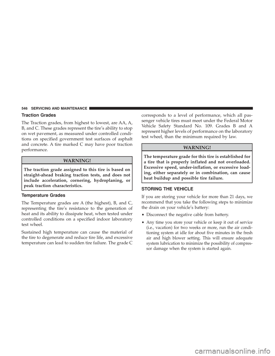 Ram 1500 2019 Owners Manual Traction Grades
The Traction grades, from highest to lowest, are AA, A,
B, and C. These grades represent the tire’s ability to stop
on wet pavement, as measured under controlled condi-
tions on spec Ram 1500 2019 Owners Manual Traction Grades
The Traction grades, from highest to lowest, are AA, A,
B, and C. These grades represent the tire’s ability to stop
on wet pavement, as measured under controlled condi-
tions on spec