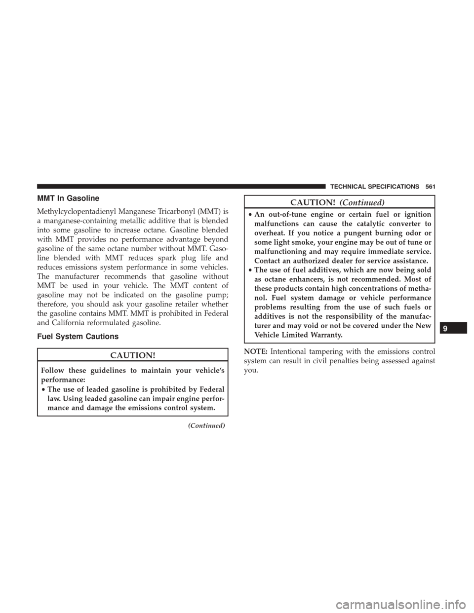 Ram 1500 2019  Owners Manual MMT In Gasoline
Methylcyclopentadienyl Manganese Tricarbonyl (MMT) is
a manganese-containing metallic additive that is blended
into some gasoline to increase octane. Gasoline blended
with MMT provides