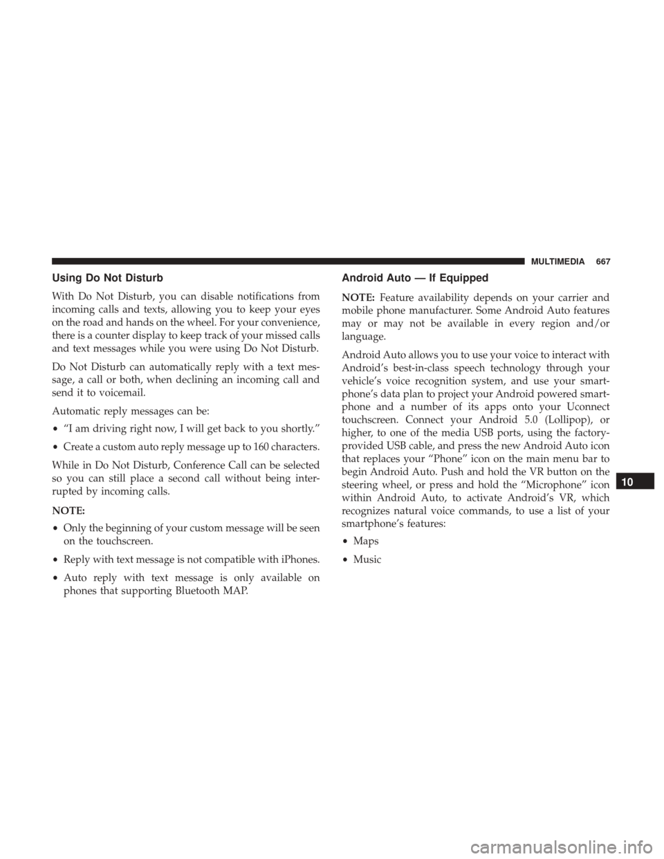 Ram 1500 2019 Owners Manual Using Do Not Disturb
With Do Not Disturb, you can disable notifications from
incoming calls and texts, allowing you to keep your eyes
on the road and hands on the wheel. For your convenience,
there is Ram 1500 2019 Owners Manual Using Do Not Disturb
With Do Not Disturb, you can disable notifications from
incoming calls and texts, allowing you to keep your eyes
on the road and hands on the wheel. For your convenience,
there is