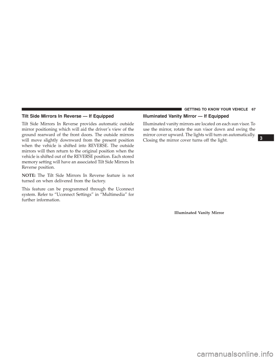 Ram 1500 2019 Repair Manual Tilt Side Mirrors In Reverse — If Equipped
Tilt Side Mirrors In Reverse provides automatic outside
mirror positioning which will aid the driver ’s view of the
ground rearward of the front doors. T Ram 1500 2019 Repair Manual Tilt Side Mirrors In Reverse — If Equipped
Tilt Side Mirrors In Reverse provides automatic outside
mirror positioning which will aid the driver ’s view of the
ground rearward of the front doors. T