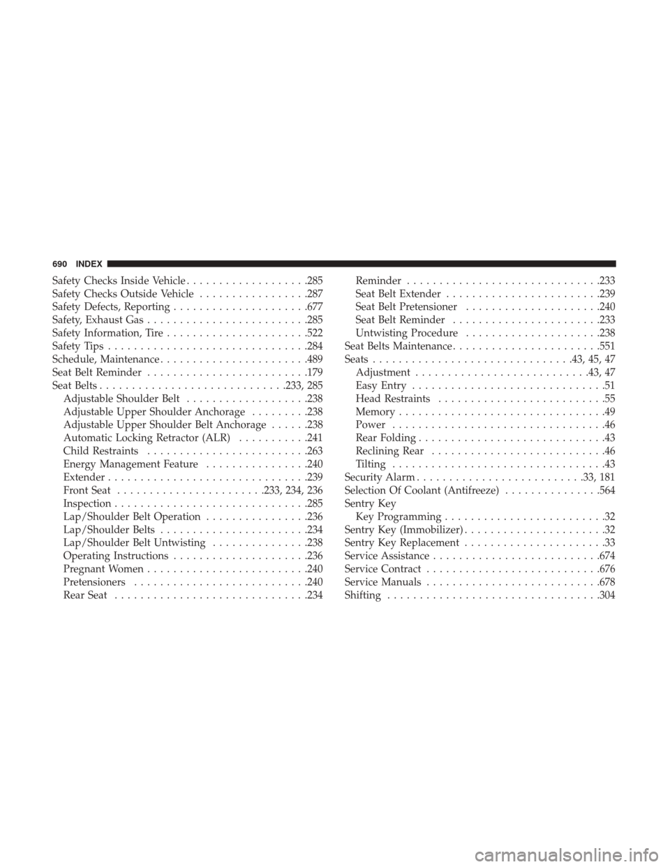 Ram 1500 2019  Owners Manual Safety Checks Inside Vehicle...................285
Safety Checks Outside Vehicle .................287
Safety Defects, Reporting .....................677
Safety, Exhaust Gas ........................ .2