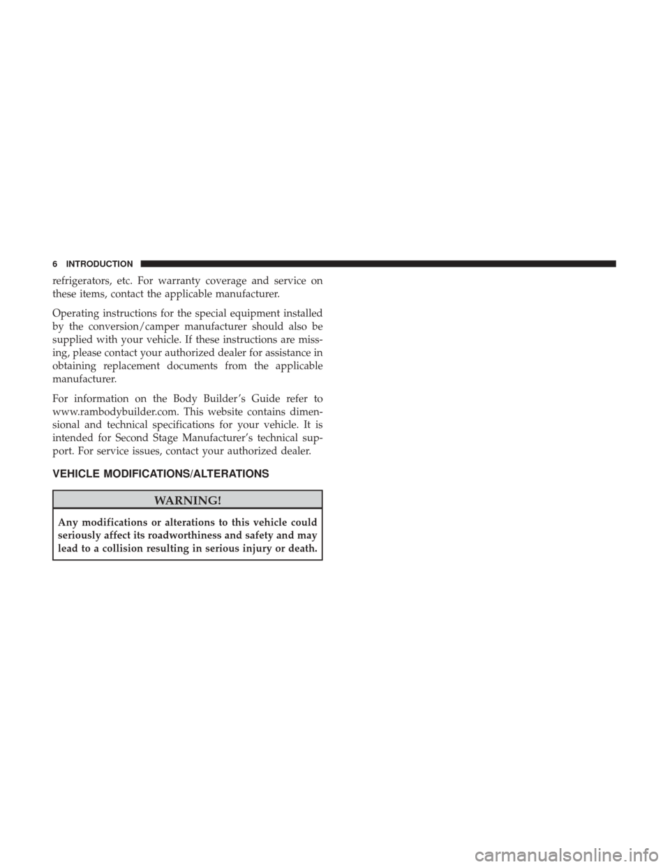 Ram 1500 2019  Owners Manual refrigerators, etc. For warranty coverage and service on
these items, contact the applicable manufacturer.
Operating instructions for the special equipment installed
by the conversion/camper manufactu