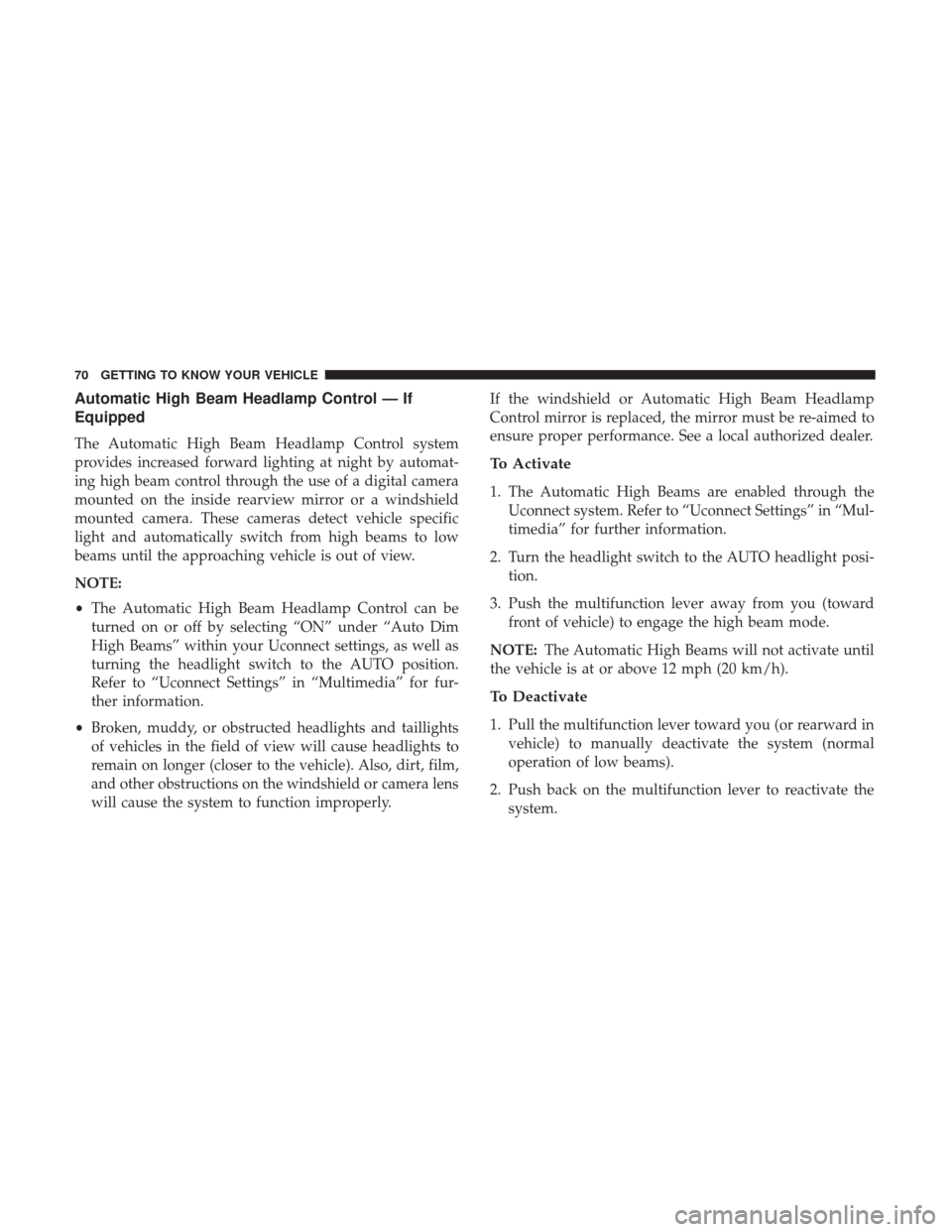 Ram 1500 2019 Manual PDF Automatic High Beam Headlamp Control — If
Equipped
The Automatic High Beam Headlamp Control system
provides increased forward lighting at night by automat-
ing high beam control through the use of a