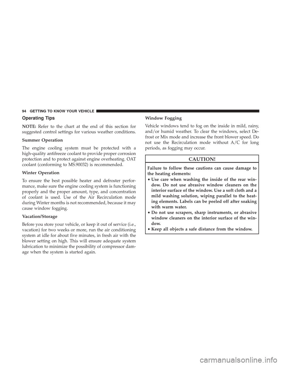 Ram 1500 2019  Owners Manual Operating Tips
NOTE:Refer to the chart at the end of this section for
suggested control settings for various weather conditions.
Summer Operation
The engine cooling system must be protected with a
hig