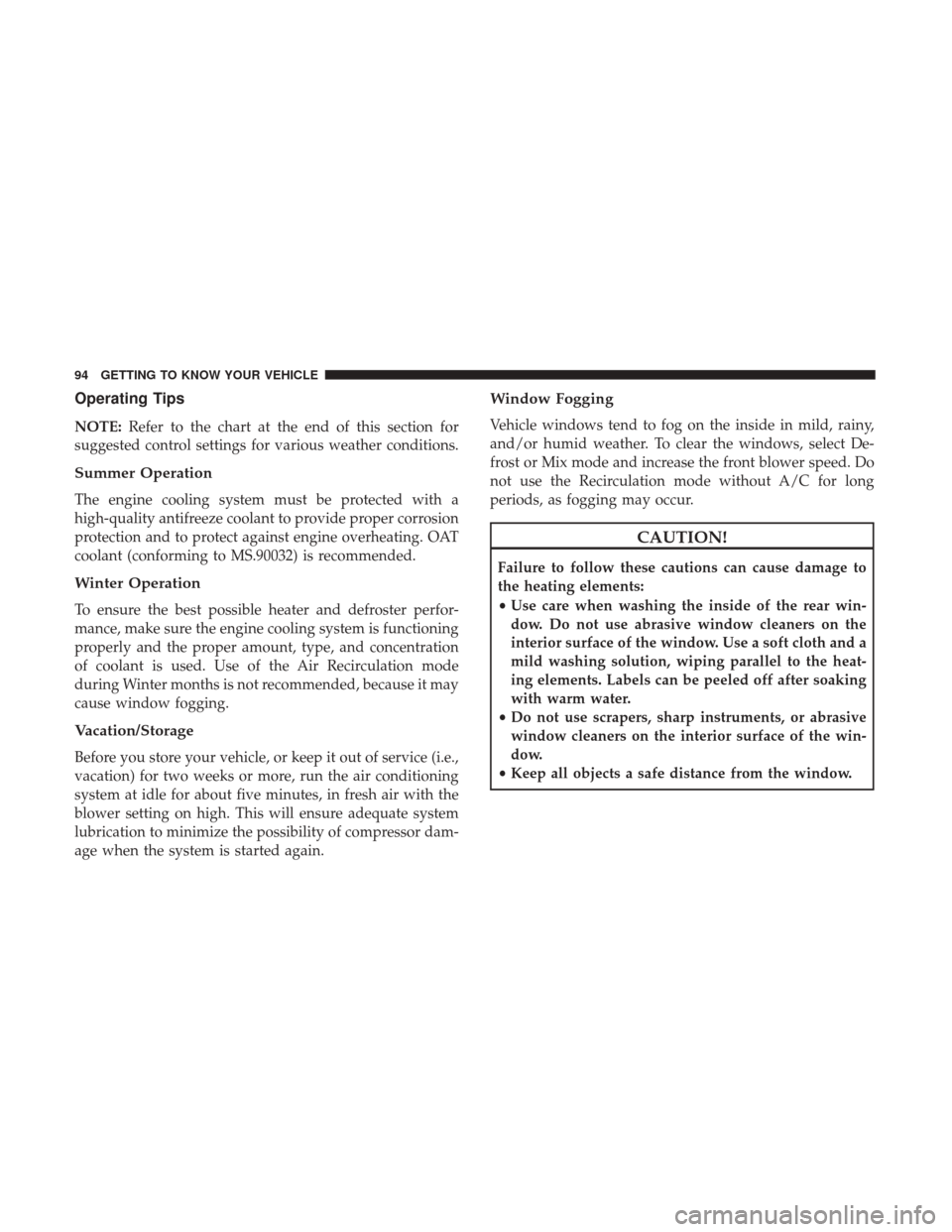 Ram 1500 2019 Owners Manual Operating Tips
NOTE:Refer to the chart at the end of this section for
suggested control settings for various weather conditions.
Summer Operation
The engine cooling system must be protected with a
hig Ram 1500 2019 Owners Manual Operating Tips
NOTE:Refer to the chart at the end of this section for
suggested control settings for various weather conditions.
Summer Operation
The engine cooling system must be protected with a
hig