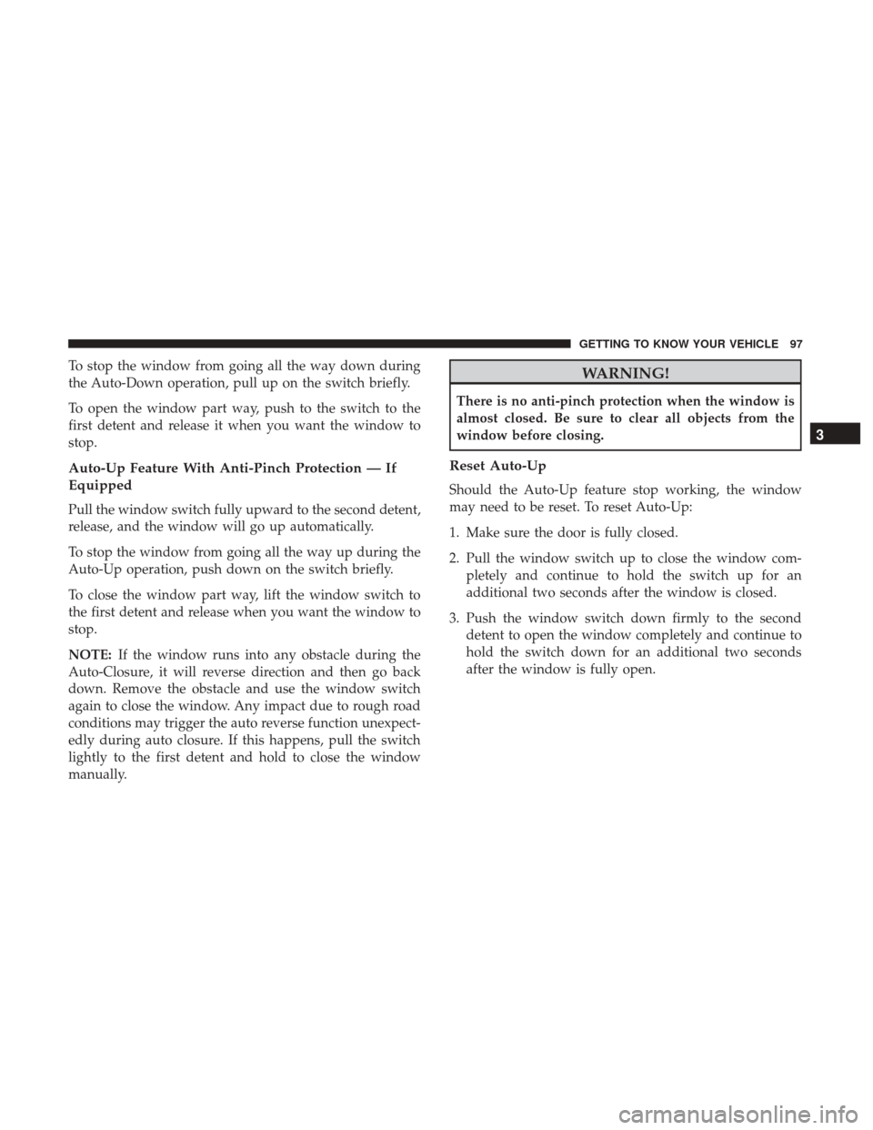 Ram 1500 2019 Owners Manual To stop the window from going all the way down during
the Auto-Down operation, pull up on the switch briefly.
To open the window part way, push to the switch to the
first detent and release it when yo Ram 1500 2019 Owners Manual To stop the window from going all the way down during
the Auto-Down operation, pull up on the switch briefly.
To open the window part way, push to the switch to the
first detent and release it when yo