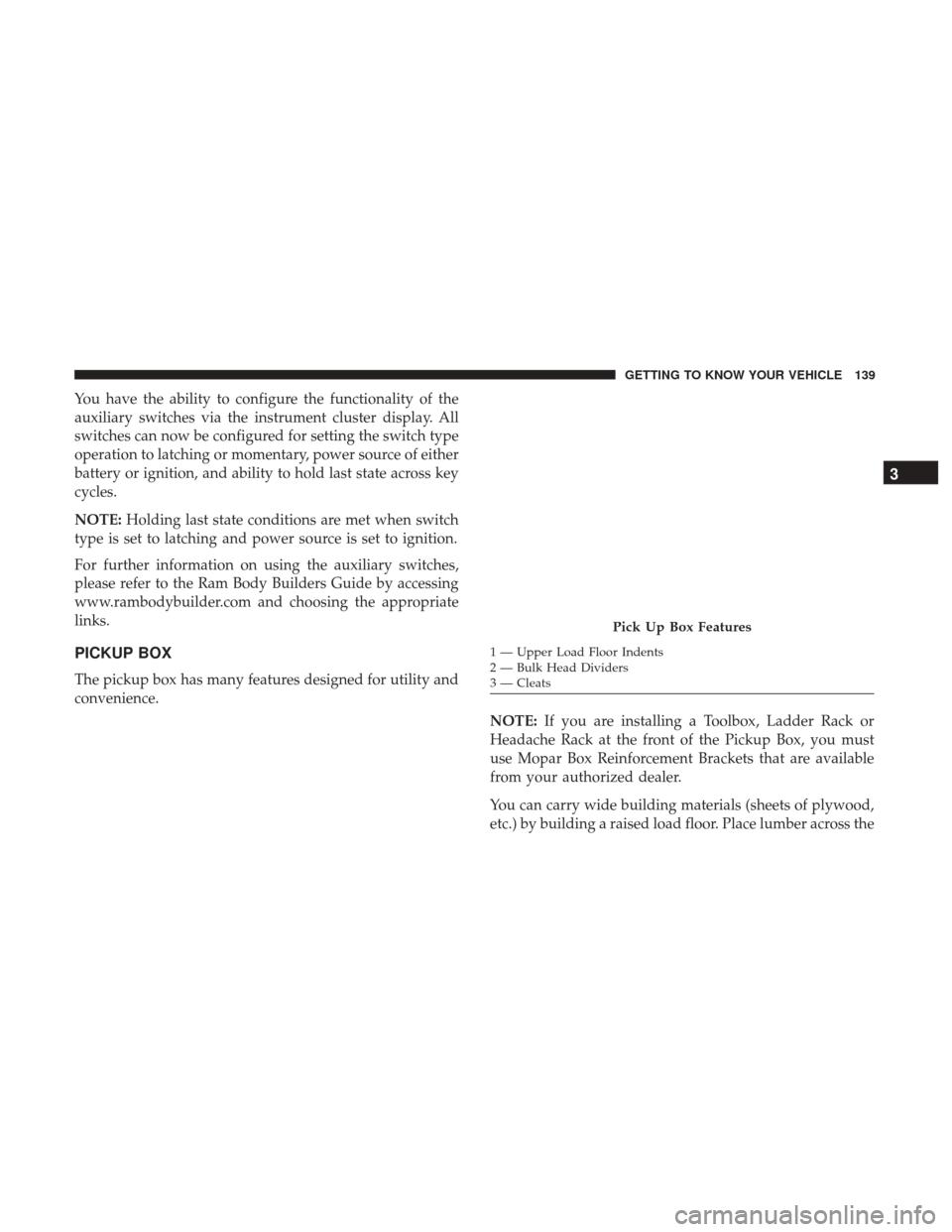 Ram 1500 2018  Owners Manual You have the ability to configure the functionality of the
auxiliary switches via the instrument cluster display. All
switches can now be configured for setting the switch type
operation to latching o