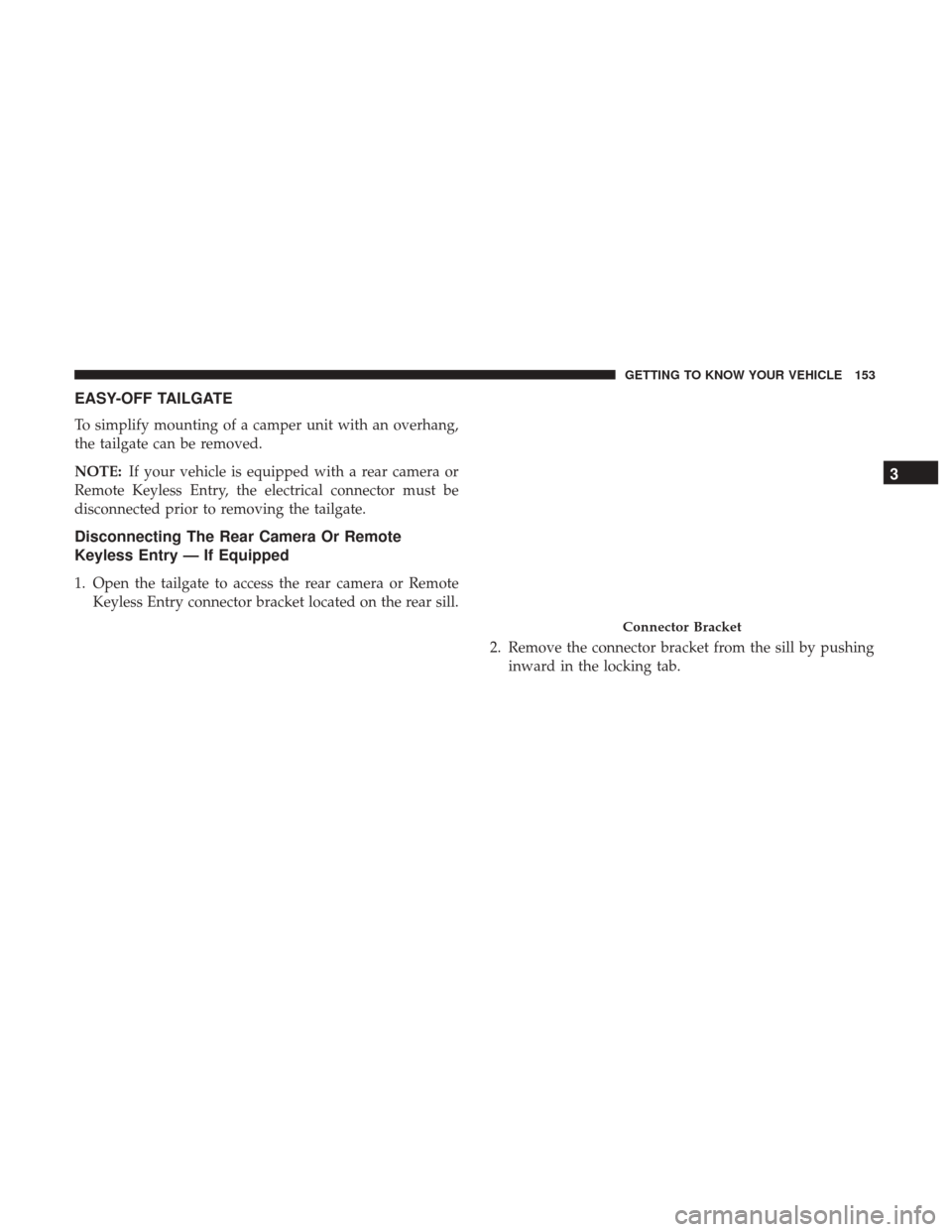 Ram 1500 2018  Owners Manual EASY-OFF TAILGATE
To simplify mounting of a camper unit with an overhang,
the tailgate can be removed.
NOTE:If your vehicle is equipped with a rear camera or
Remote Keyless Entry, the electrical conne