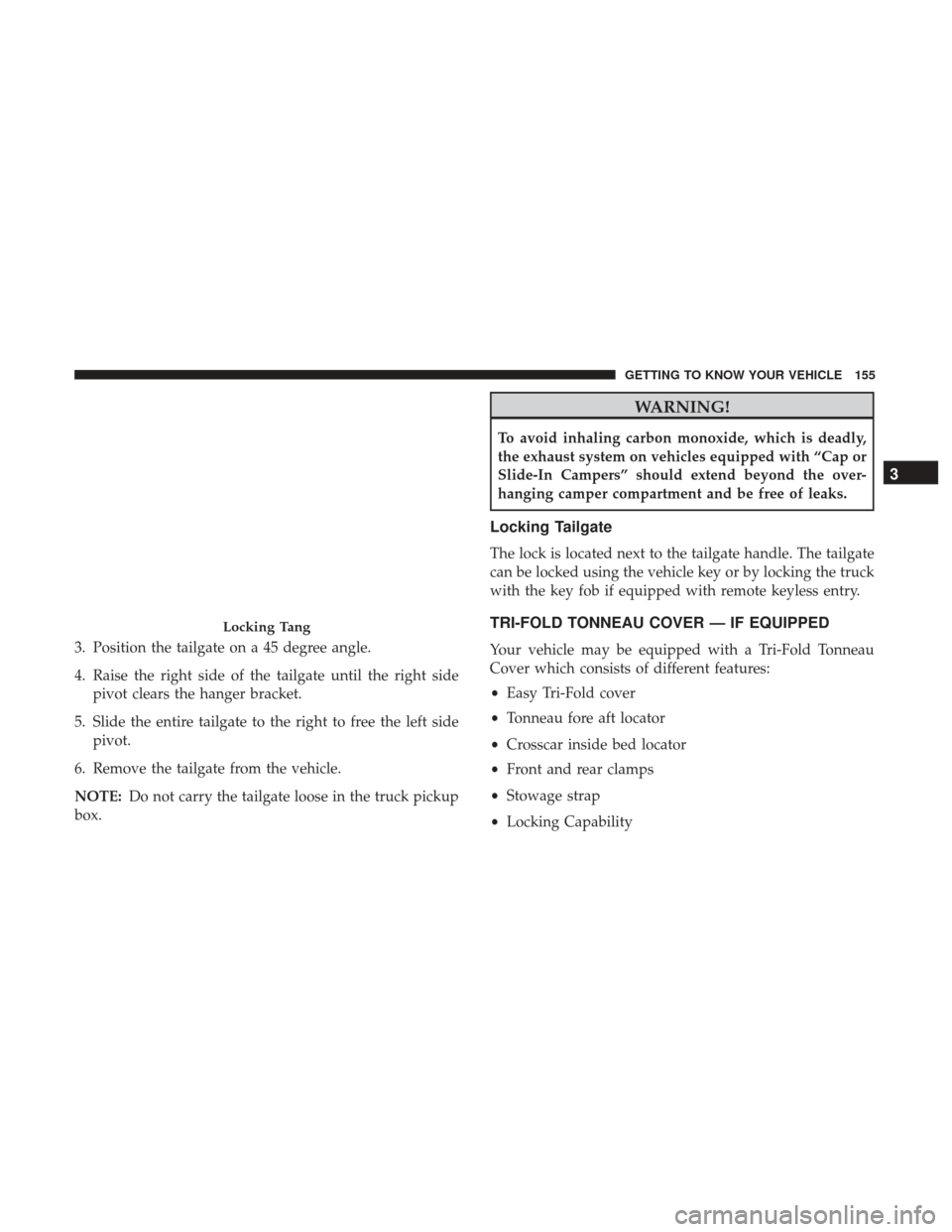 Ram 1500 2018 Owners Guide 3. Position the tailgate on a 45 degree angle.
4. Raise the right side of the tailgate until the right sidepivot clears the hanger bracket.
5. Slide the entire tailgate to the right to free the left s