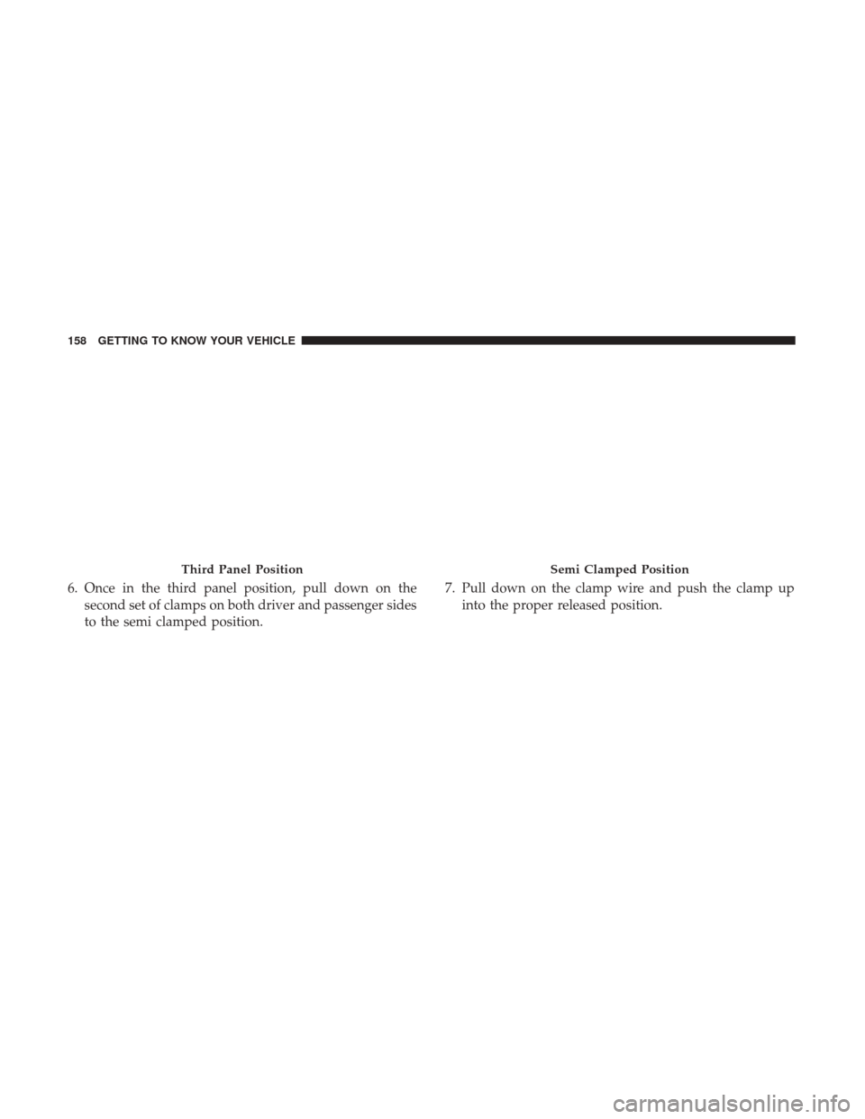 Ram 1500 2018  Owners Manual 6. Once in the third panel position, pull down on thesecond set of clamps on both driver and passenger sides
to the semi clamped position. 7. Pull down on the clamp wire and push the clamp up
into the