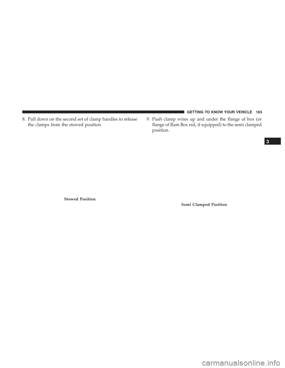 Ram 1500 2018  Owners Manual 8. Pull down on the second set of clamp handles to releasethe clamps from the stowed position. 9. Push clamp wires up and under the flange of box (or
flange of Ram Box rail, if equipped) to the semi c