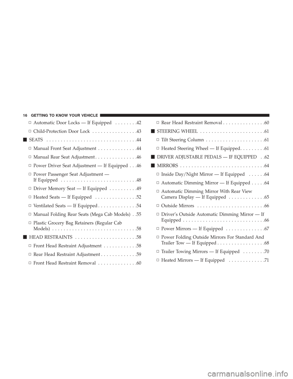 Ram 1500 2018 User Guide ▫Automatic Door Locks — If Equipped ........42
▫ Child-Protection Door Lock ................43
 SEATS ................................44
▫ Manual Front Seat Adjustment ..............44
▫ Ma