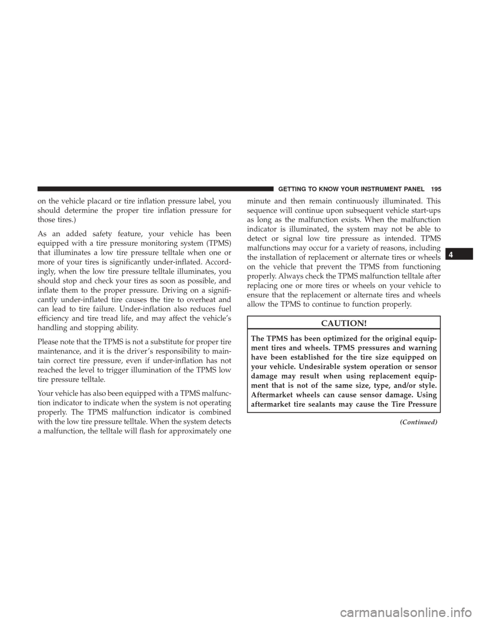 Ram 1500 2018  Owners Manual on the vehicle placard or tire inflation pressure label, you
should determine the proper tire inflation pressure for
those tires.)
As an added safety feature, your vehicle has been
equipped with a tir