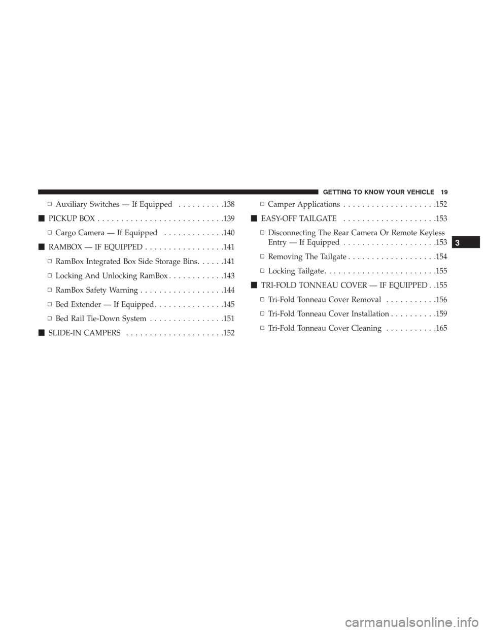 Ram 1500 2018  Owners Manual ▫Auxiliary Switches — If Equipped ..........138
 PICKUP BOX .......................... .139
▫ Cargo Camera — If Equipped .............140
 RAMBOX — IF EQUIPPED .................141
▫ Ram