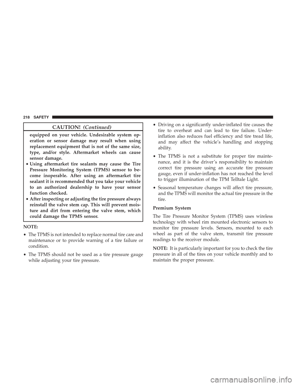 Ram 1500 2018  Owners Manual CAUTION!(Continued)
equipped on your vehicle. Undesirable system op-
eration or sensor damage may result when using
replacement equipment that is not of the same size,
type, and/or style. Aftermarket 