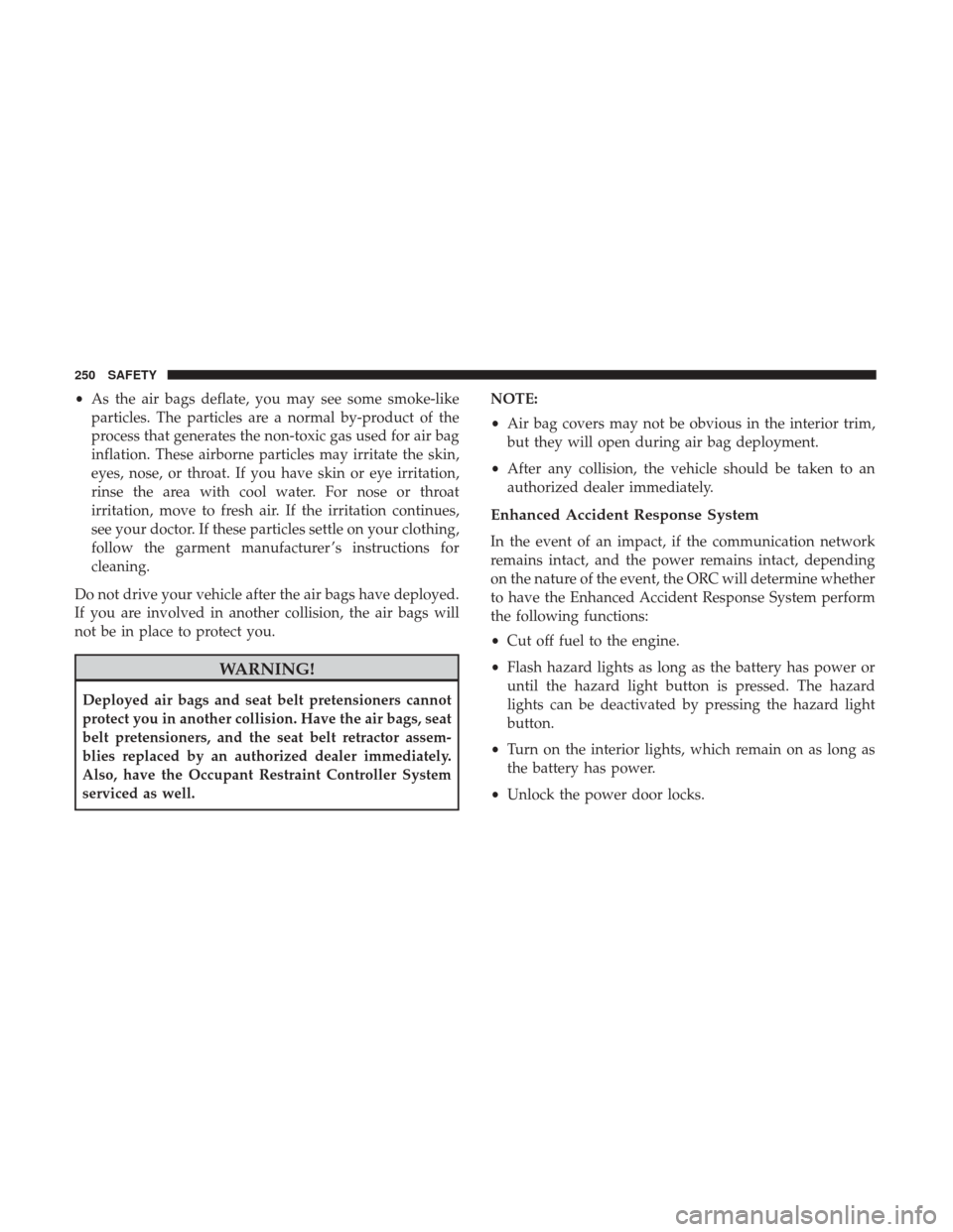 Ram 1500 2018 Service Manual •As the air bags deflate, you may see some smoke-like
particles. The particles are a normal by-product of the
process that generates the non-toxic gas used for air bag
inflation. These airborne part Ram 1500 2018 Service Manual •As the air bags deflate, you may see some smoke-like
particles. The particles are a normal by-product of the
process that generates the non-toxic gas used for air bag
inflation. These airborne part