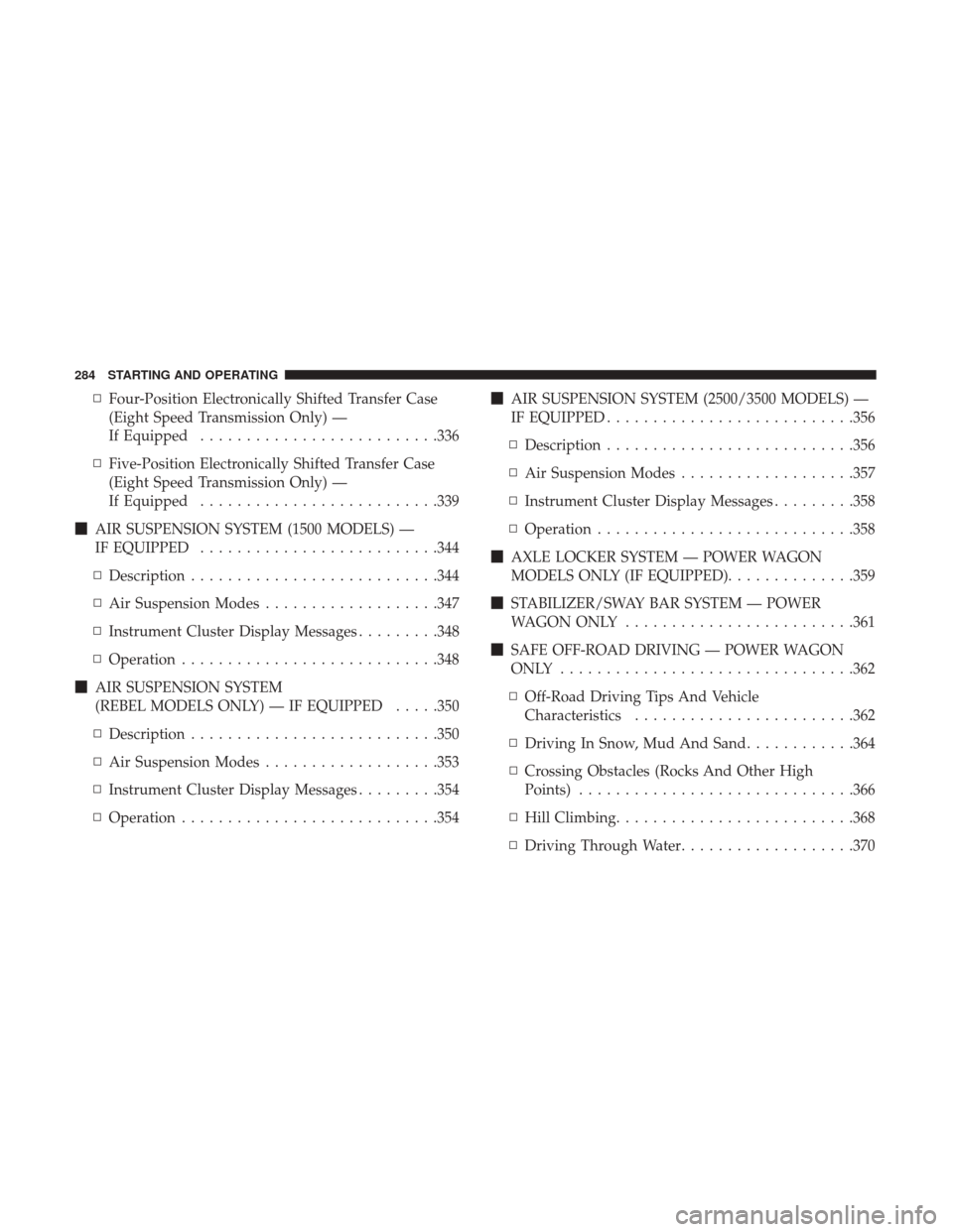 Ram 1500 2018  Owners Manual ▫Four-Position Electronically Shifted Transfer Case
(Eight Speed Transmission Only) —
If Equipped ..........................336
▫ Five-Position Electronically Shifted Transfer Case
(Eight Speed 