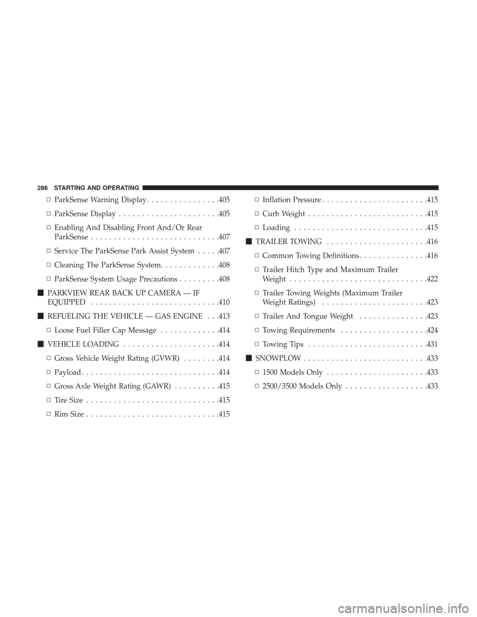 Ram 1500 2018  Owners Manual ▫ParkSense Warning Display ................405
▫ ParkSense Display ..................... .405
▫ Enabling And Disabling Front And/Or Rear
ParkSense ............................407
▫ Service The