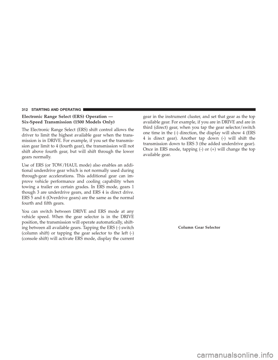 Ram 1500 2018  Owners Manual Electronic Range Select (ERS) Operation —
Six-Speed Transmission (1500 Models Only)
The Electronic Range Select (ERS) shift control allows the
driver to limit the highest available gear when the tra