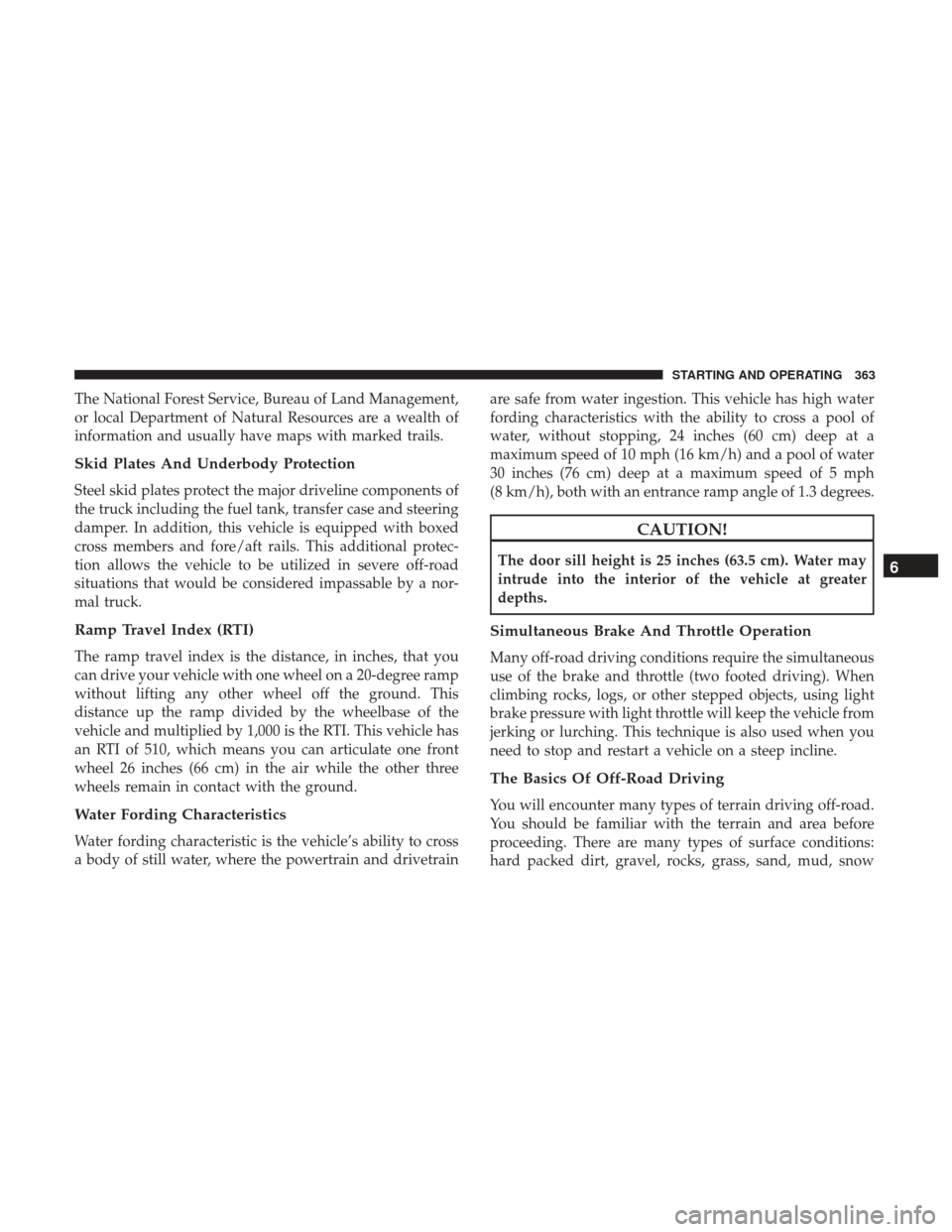 Ram 1500 2018  Owners Manual The National Forest Service, Bureau of Land Management,
or local Department of Natural Resources are a wealth of
information and usually have maps with marked trails.
Skid Plates And Underbody Protect