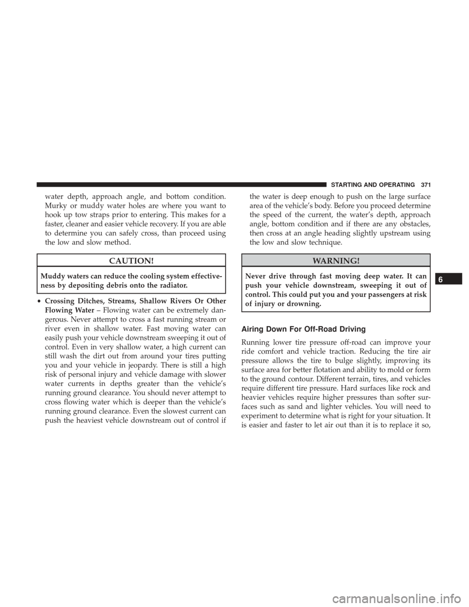 Ram 1500 2018 Owners Manual water depth, approach angle, and bottom condition.
Murky or muddy water holes are where you want to
hook up tow straps prior to entering. This makes for a
faster, cleaner and easier vehicle recovery. Ram 1500 2018 Owners Manual water depth, approach angle, and bottom condition.
Murky or muddy water holes are where you want to
hook up tow straps prior to entering. This makes for a
faster, cleaner and easier vehicle recovery.