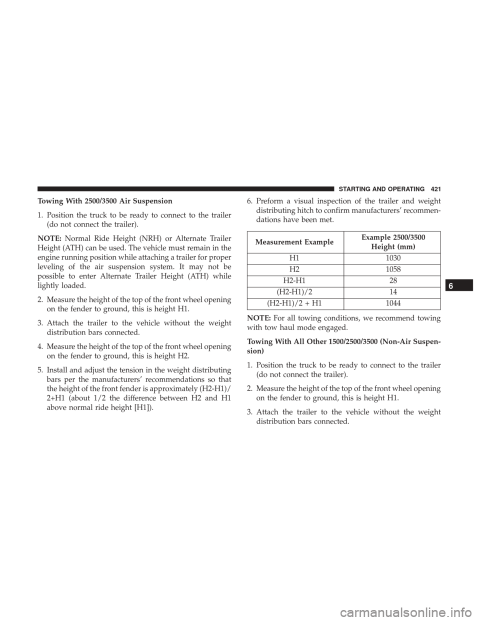 Ram 1500 2018  Owners Manual Towing With 2500/3500 Air Suspension
1. Position the truck to be ready to connect to the trailer(do not connect the trailer).
NOTE: Normal Ride Height (NRH) or Alternate Trailer
Height (ATH) can be us