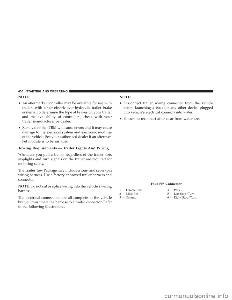 Ram 1500 2018  Owners Manual NOTE:
•An aftermarket controller may be available for use with
trailers with air or electric-over-hydraulic trailer brake
systems. To determine the type of brakes on your trailer
and the availabilit