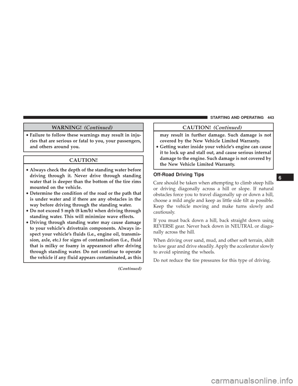 Ram 1500 2018  Owners Manual WARNING!(Continued)
•Failure to follow these warnings may result in inju-
ries that are serious or fatal to you, your passengers,
and others around you.
CAUTION!
•Always check the depth of the sta