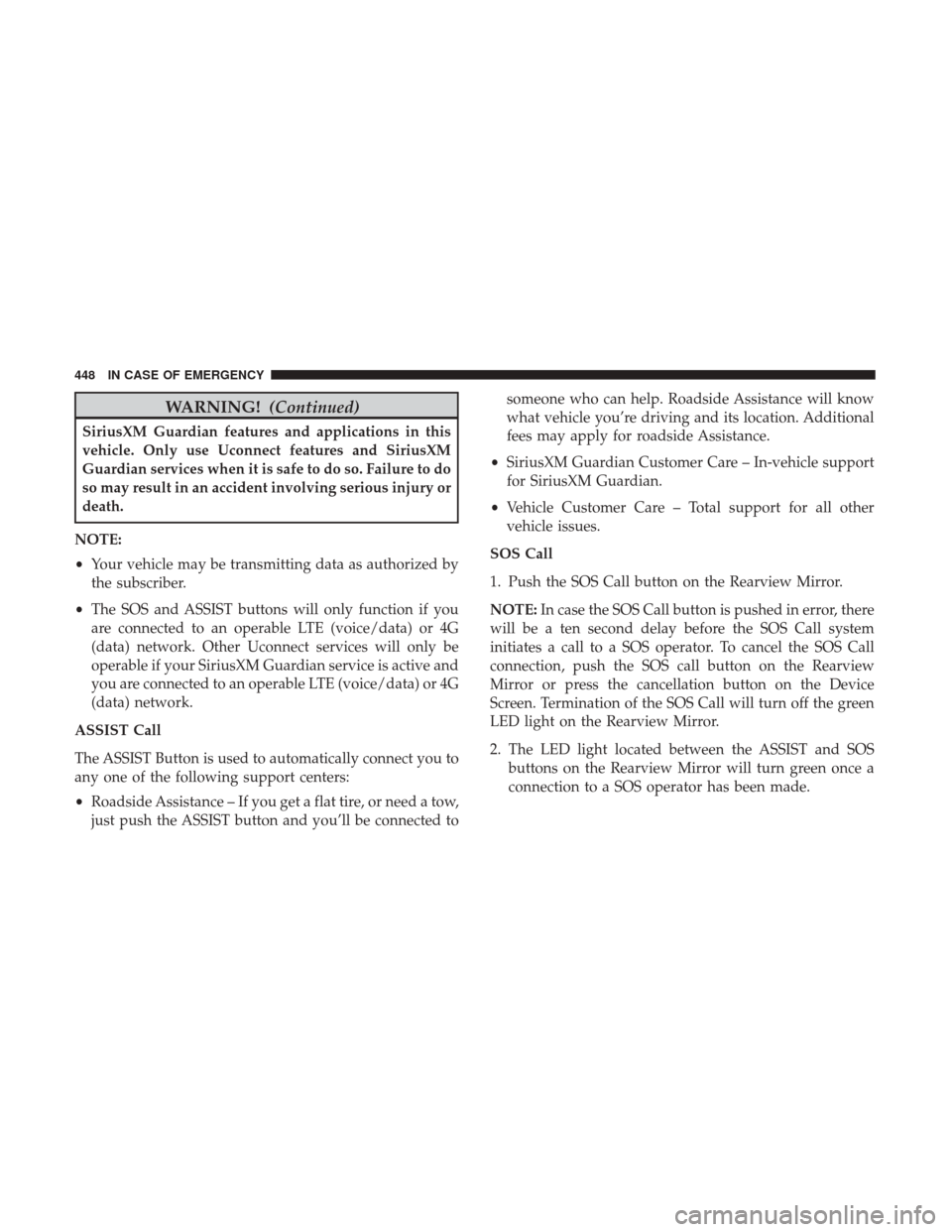 Ram 1500 2018  Owners Manual WARNING!(Continued)
SiriusXM Guardian features and applications in this
vehicle. Only use Uconnect features and SiriusXM
Guardian services when it is safe to do so. Failure to do
so may result in an a