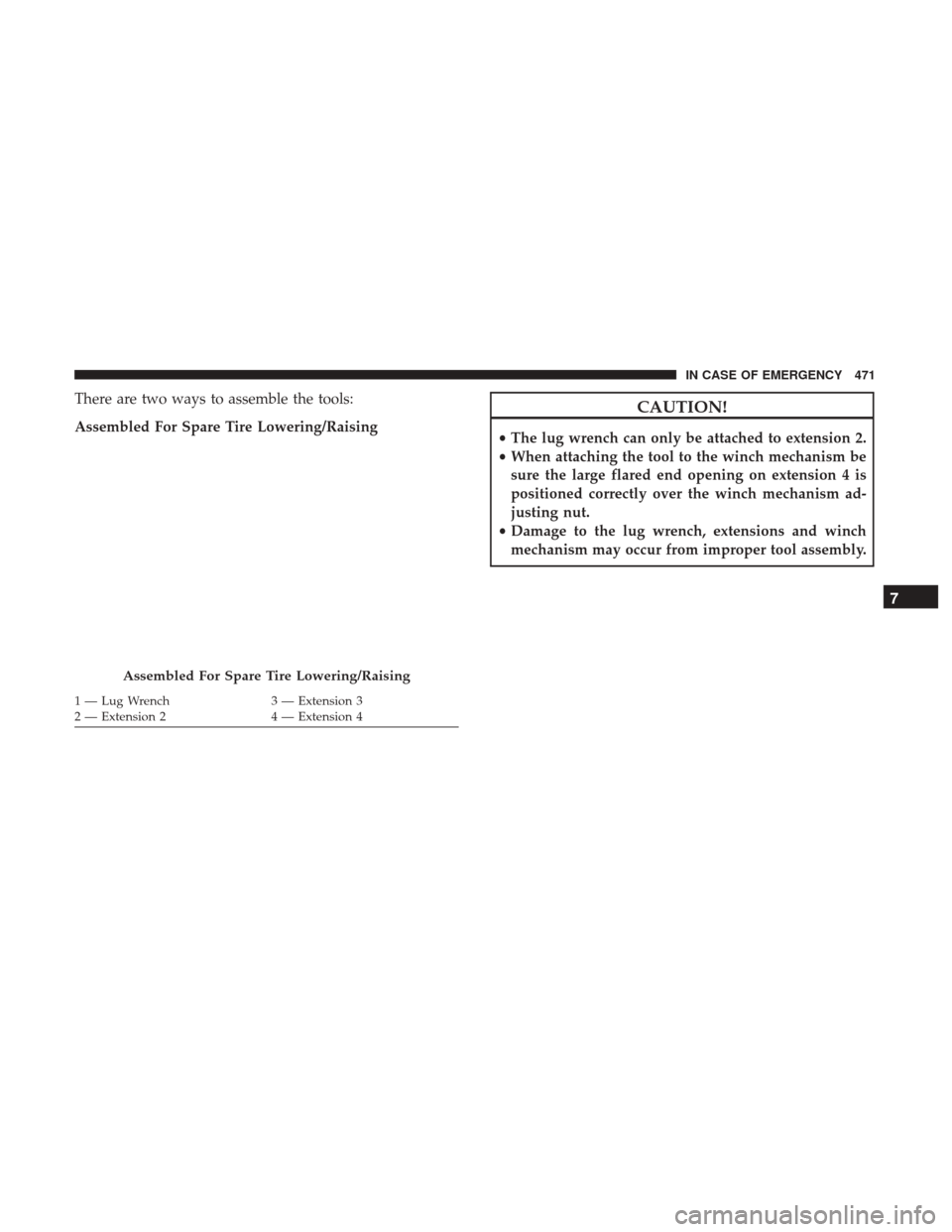 Ram 1500 2018  Owners Manual There are two ways to assemble the tools:
Assembled For Spare Tire Lowering/RaisingCAUTION!
•The lug wrench can only be attached to extension 2.
• When attaching the tool to the winch mechanism be