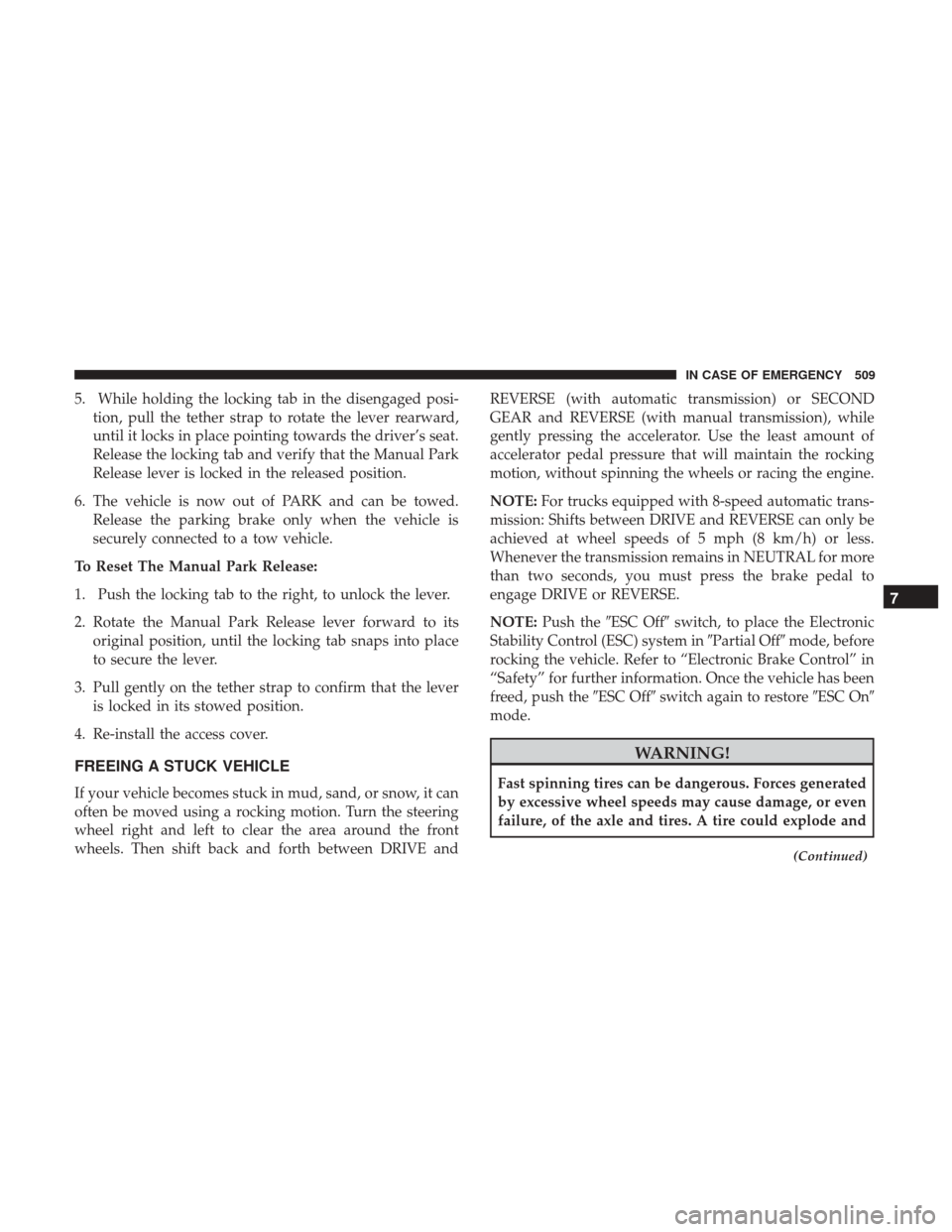 Ram 1500 2018  Owners Manual 5. While holding the locking tab in the disengaged posi-tion, pull the tether strap to rotate the lever rearward,
until it locks in place pointing towards the driver’s seat.
Release the locking tab 