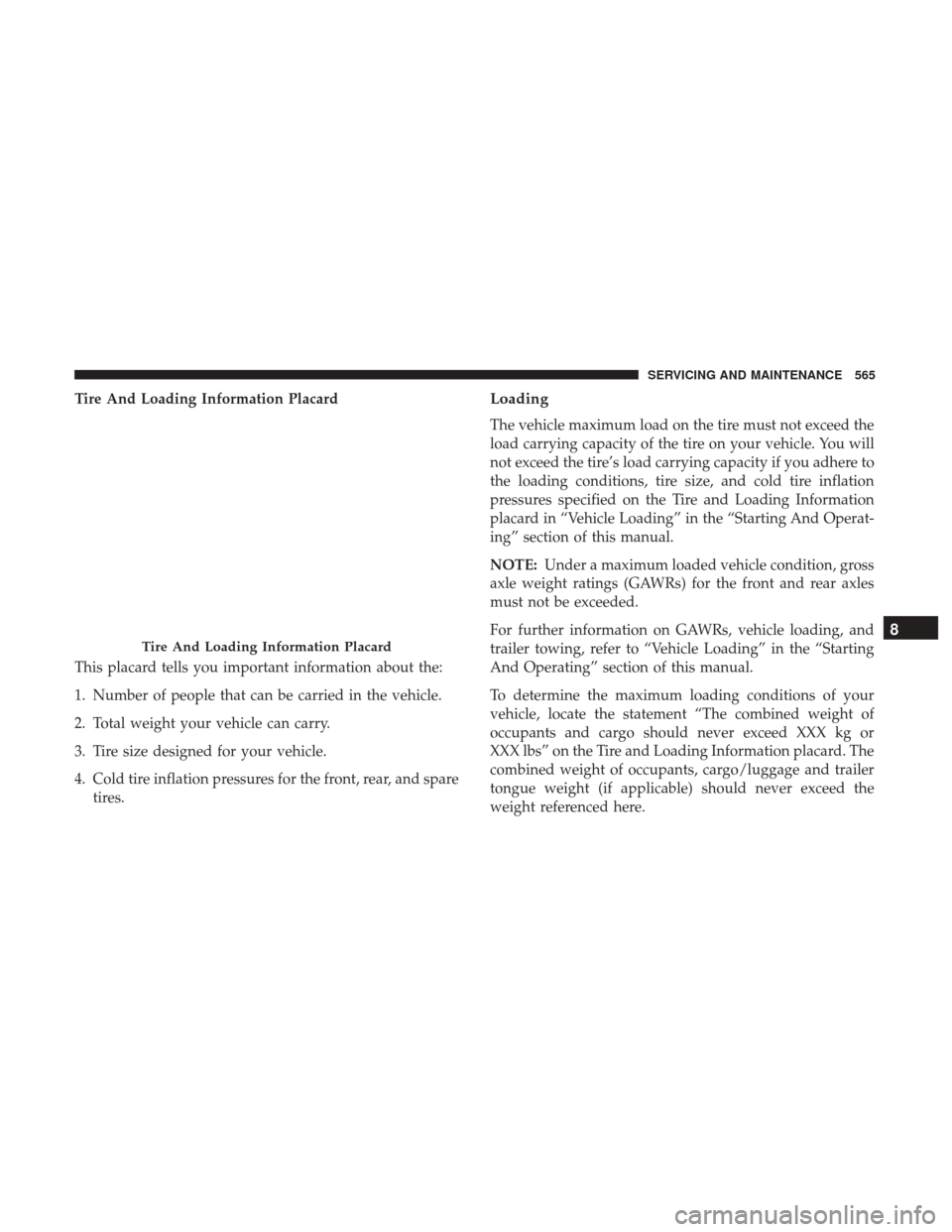 Ram 1500 2018  Owners Manual Tire And Loading Information Placard
This placard tells you important information about the:
1. Number of people that can be carried in the vehicle.
2. Total weight your vehicle can carry.
3. Tire siz