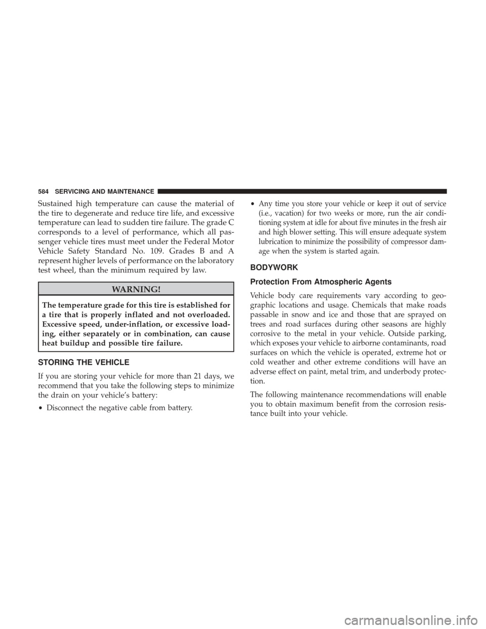 Ram 1500 2018 Owners Manual Sustained high temperature can cause the material of
the tire to degenerate and reduce tire life, and excessive
temperature can lead to sudden tire failure. The grade C
corresponds to a level of perfo Ram 1500 2018 Owners Manual Sustained high temperature can cause the material of
the tire to degenerate and reduce tire life, and excessive
temperature can lead to sudden tire failure. The grade C
corresponds to a level of perfo