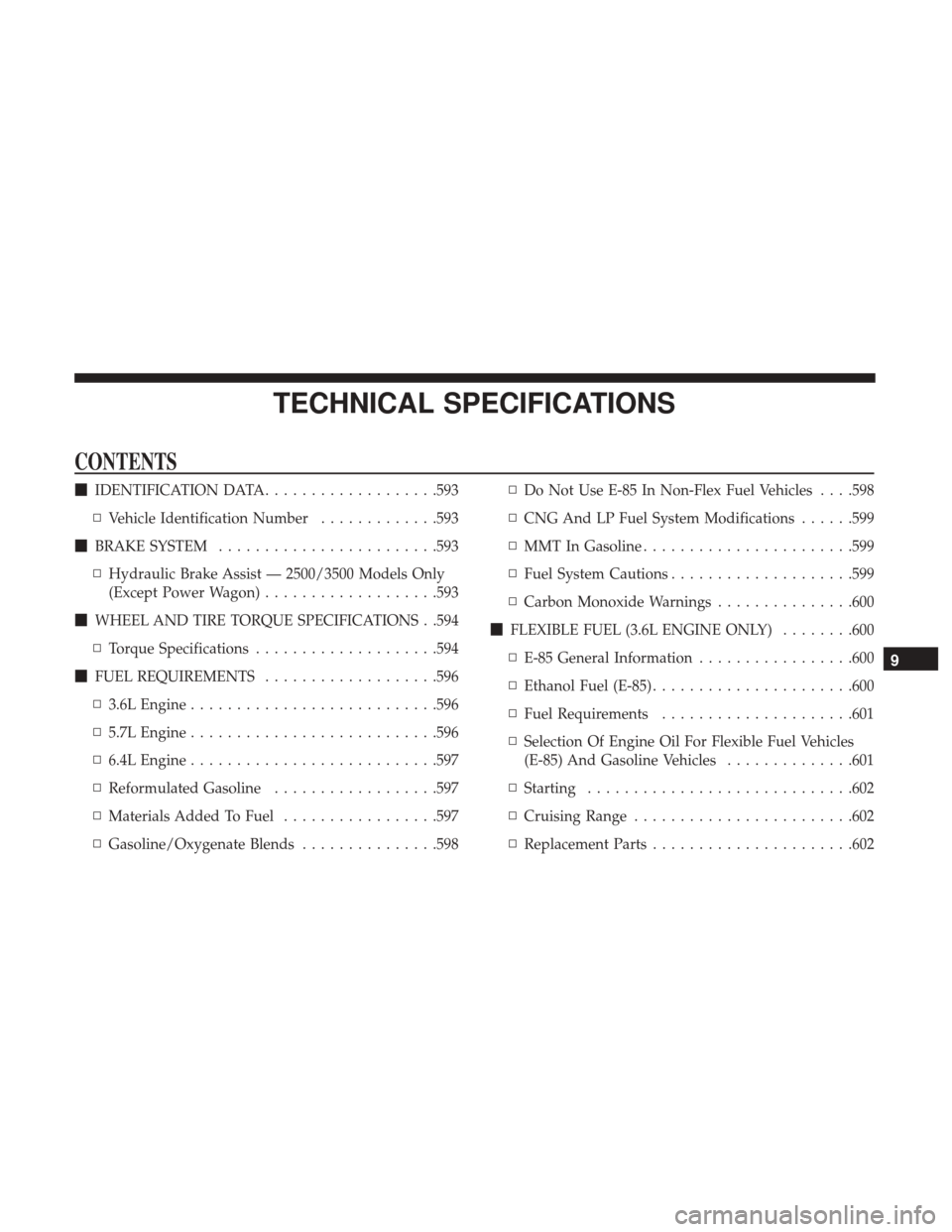 Ram 1500 2018  Owners Manual TECHNICAL SPECIFICATIONS
CONTENTS
IDENTIFICATION DATA ...................593
▫ Vehicle Identification Number .............593
 BRAKE SYSTEM ........................593
▫ Hydraulic Brake Assist 